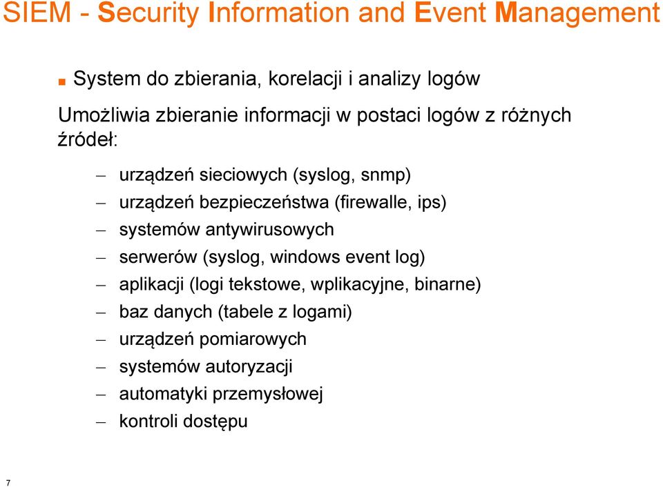 (firewalle, ips) systemów antywirusowych serwerów (syslog, windows event log) aplikacji (logi tekstowe,