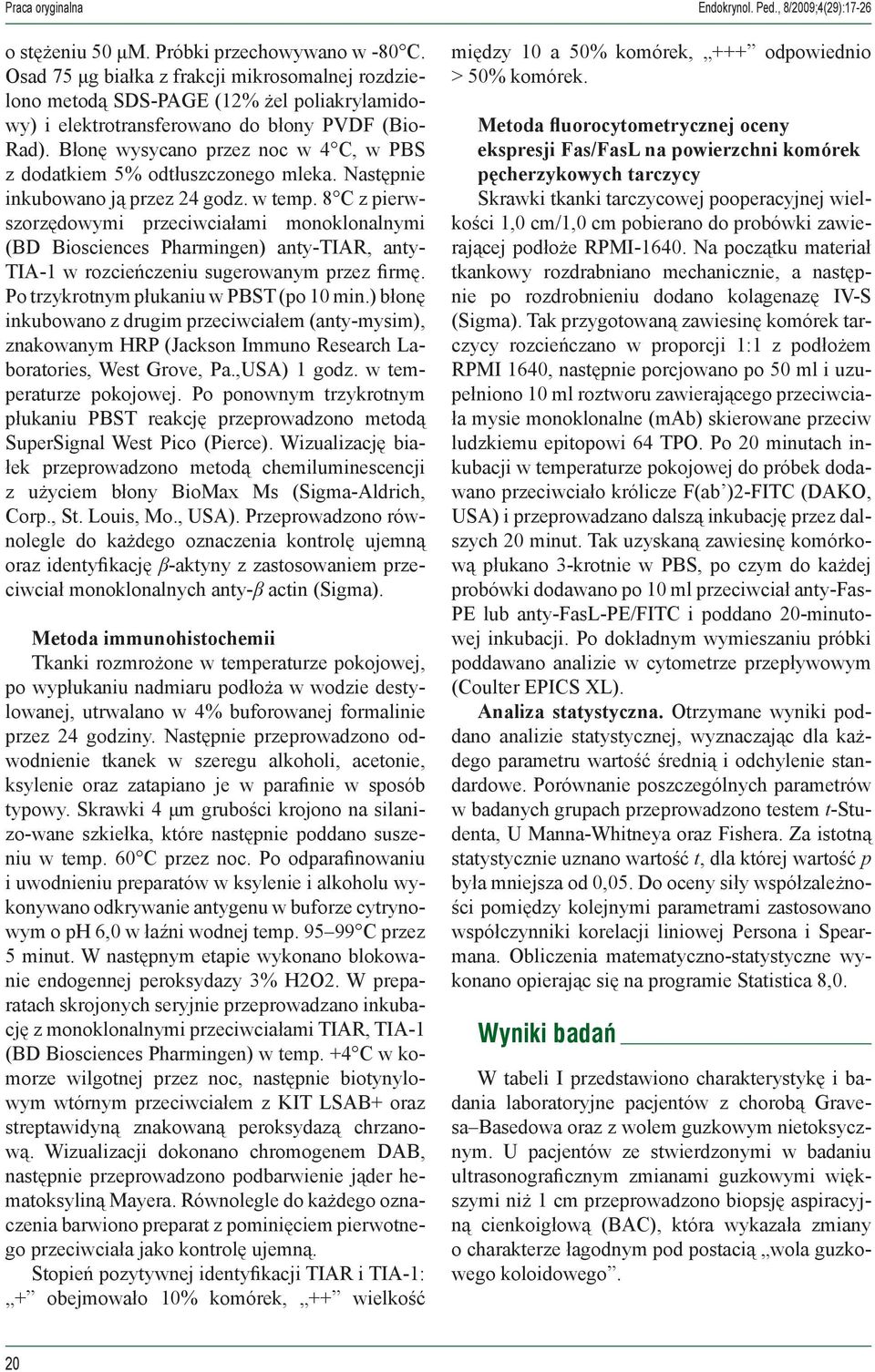 Błonę wysycano przez noc w 4 C, w PBS z dodatkiem 5% odtłuszczonego mleka. Następnie inkubowano ją przez 24 godz. w temp.