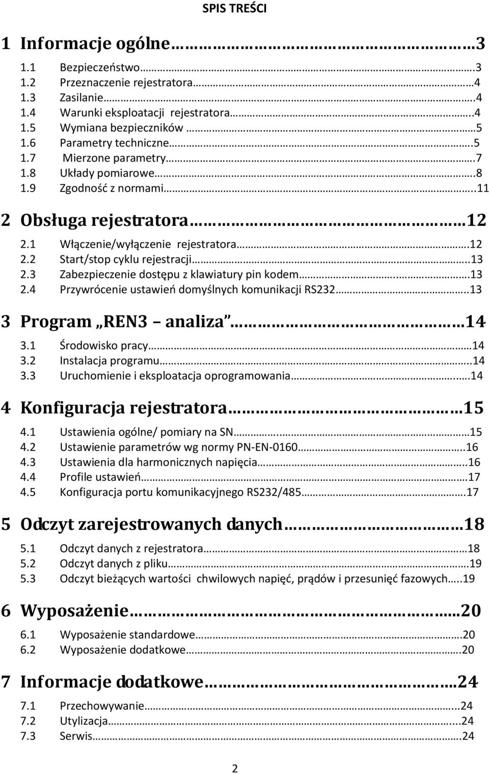 3 Zabezpieczenie dostępu z klawiatury pin kodem...13 2.4 Przywrócenie ustawieo domyślnych komunikacji RS232..13 3 Program REN3 analiza 14 3.1 Środowisko pracy 14 3.2 Instalacja programu..14 3.3 Uruchomienie i eksploatacja oprogramowania.