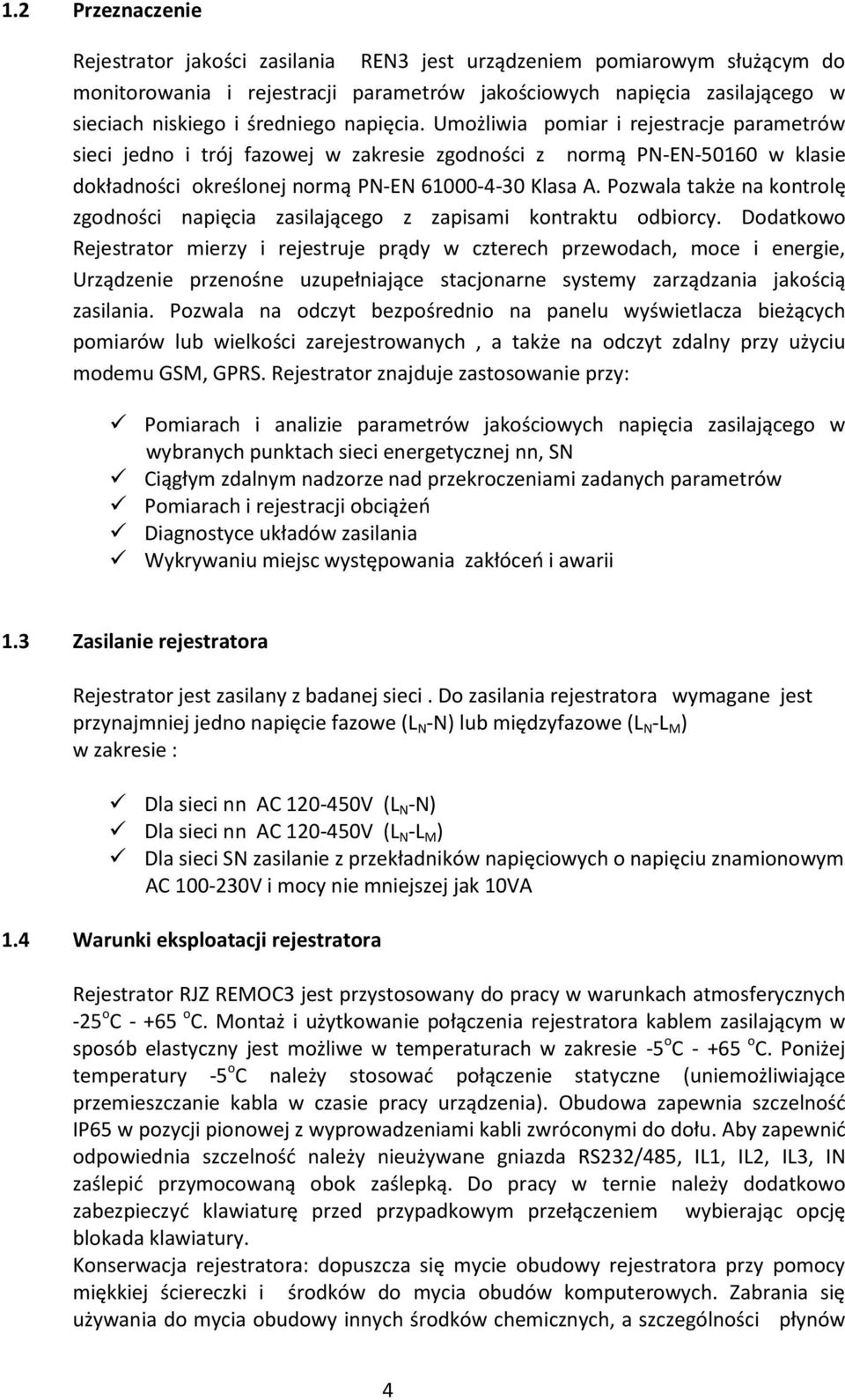 Pozwala także na kontrolę zgodności napięcia zasilającego z zapisami kontraktu odbiorcy.