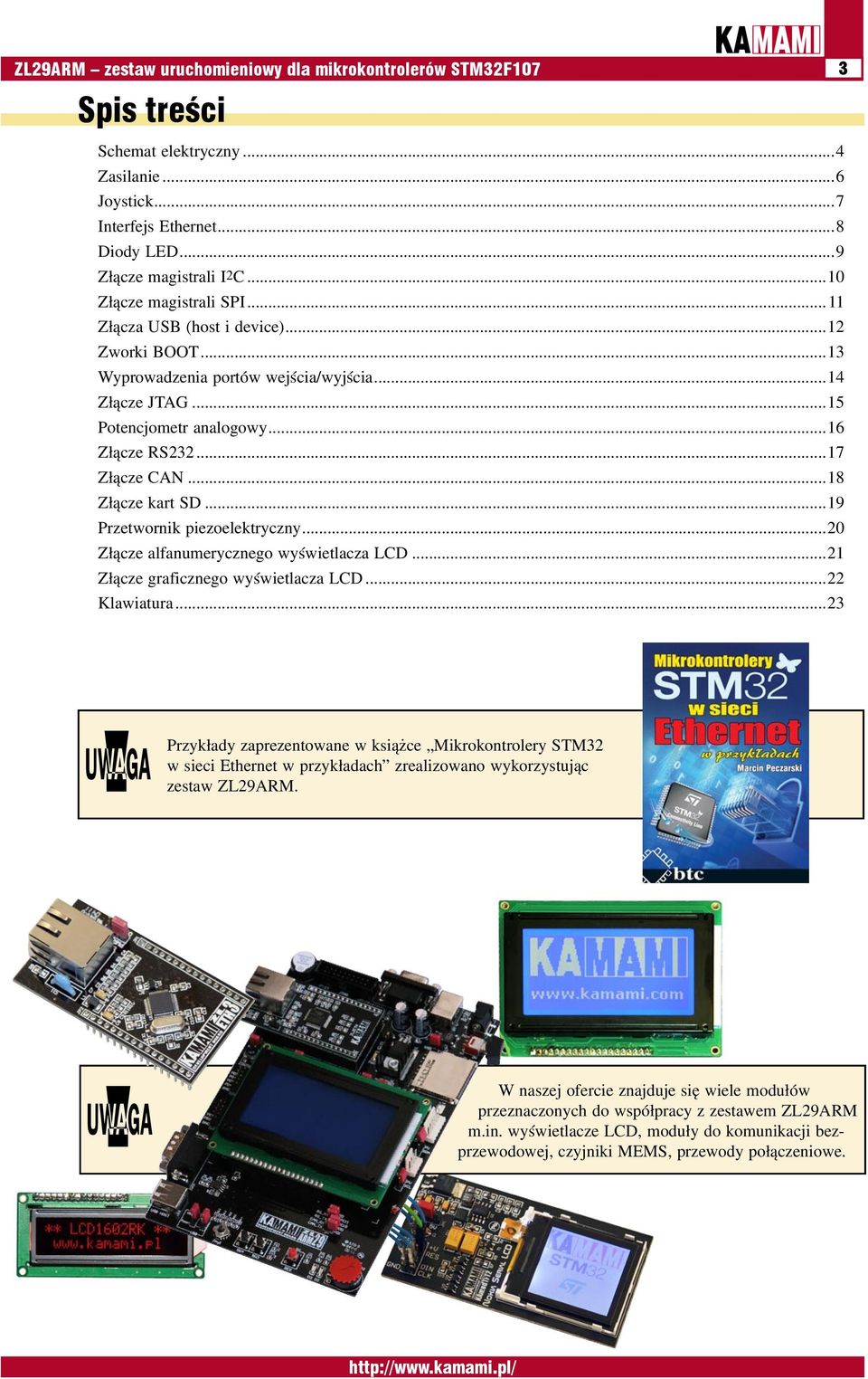 ..18 Złącze kart SD...19 Przetwornik piezoelektryczny...20 Złącze alfanumerycznego wyświetlacza LCD...21 Złącze graficznego wyświetlacza LCD...22 Klawiatura...23!