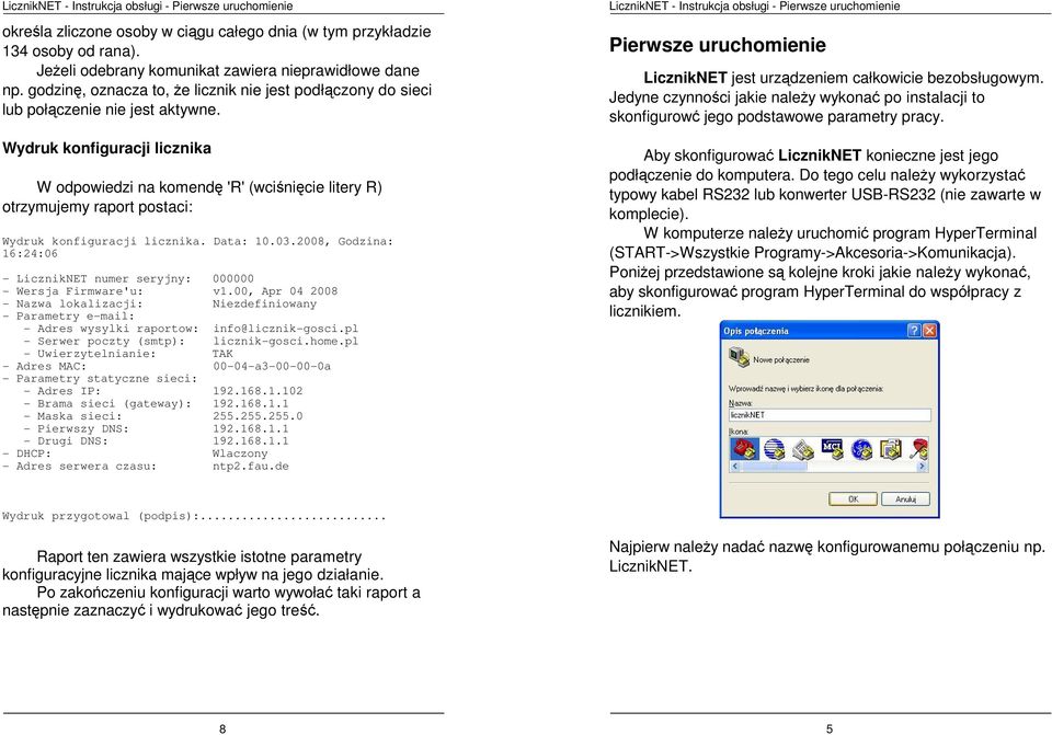 Wydruk konfiguracji licznika W odpowiedzi na komendę 'R' (wciśnięcie litery R) otrzymujemy raport postaci: Wydruk konfiguracji licznika. Data: 10.03.