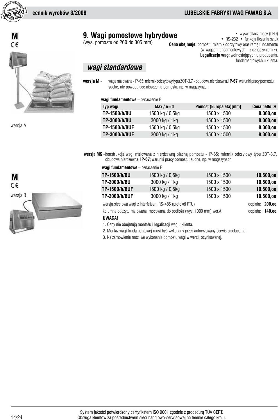 F). Legalizacja wag: wolnostoj¹cych u producenta, fundamentowych u klienta. wersja M - waga malowana - IP-65; miernik odczytowy typu ZOT-3.