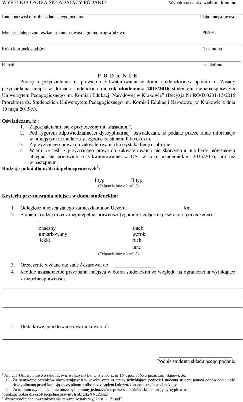 rok akademicki 2015/2016 studentom niepełnosprawnym Uniwersytetu Pedagogicznego (Decyzja Nr RO/D.0201-13/2015 Prorektora ds. Studenckich Uniwersytetu Pedagogicznego z dnia 19 maja 2015 r.).