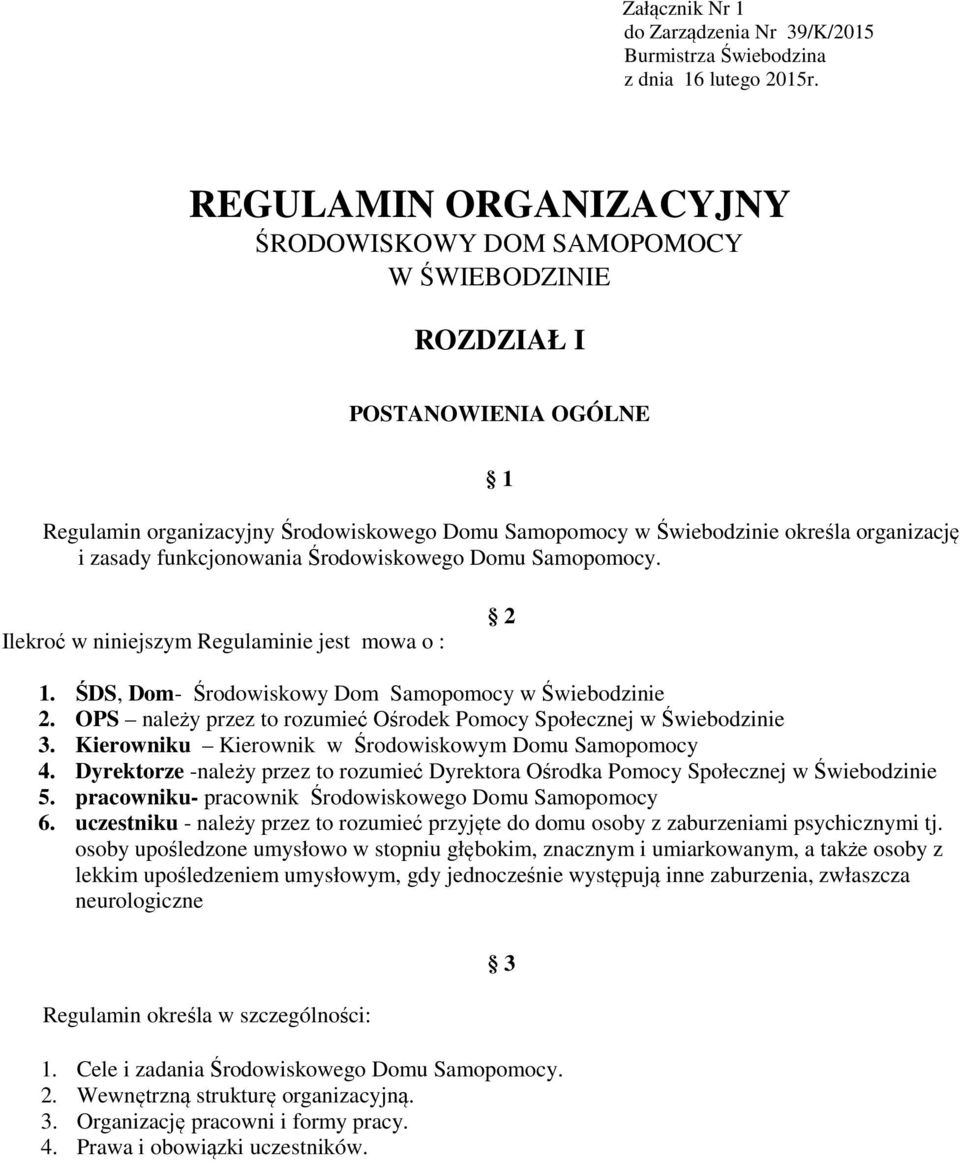 funkcjonowania Środowiskowego Domu Samopomocy. Ilekroć w niniejszym Regulaminie jest mowa o : 2 1. ŚDS, Dom- Środowiskowy Dom Samopomocy w Świebodzinie 2.