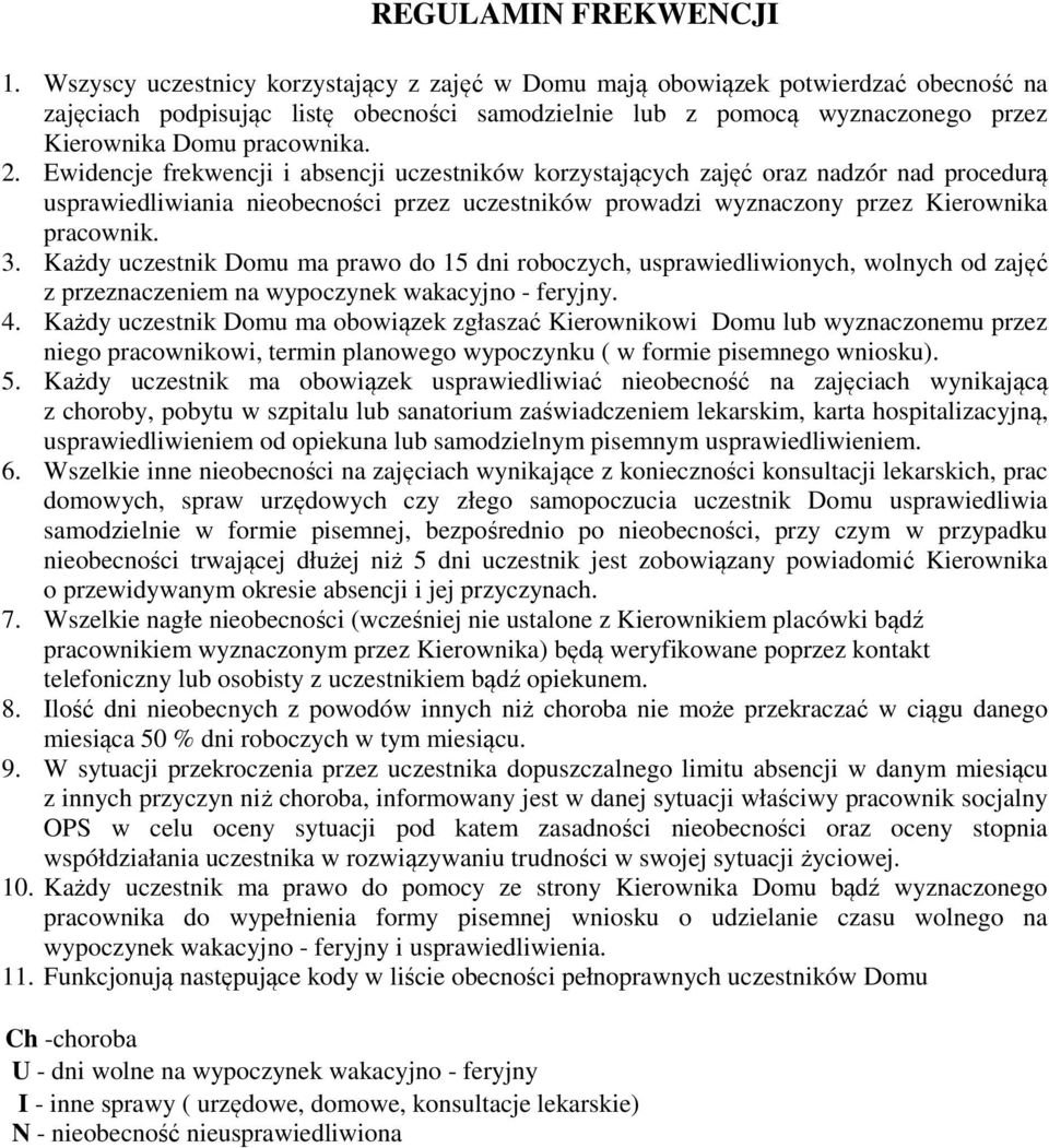 Ewidencje frekwencji i absencji uczestników korzystających zajęć oraz nadzór nad procedurą usprawiedliwiania nieobecności przez uczestników prowadzi wyznaczony przez Kierownika pracownik. 3.