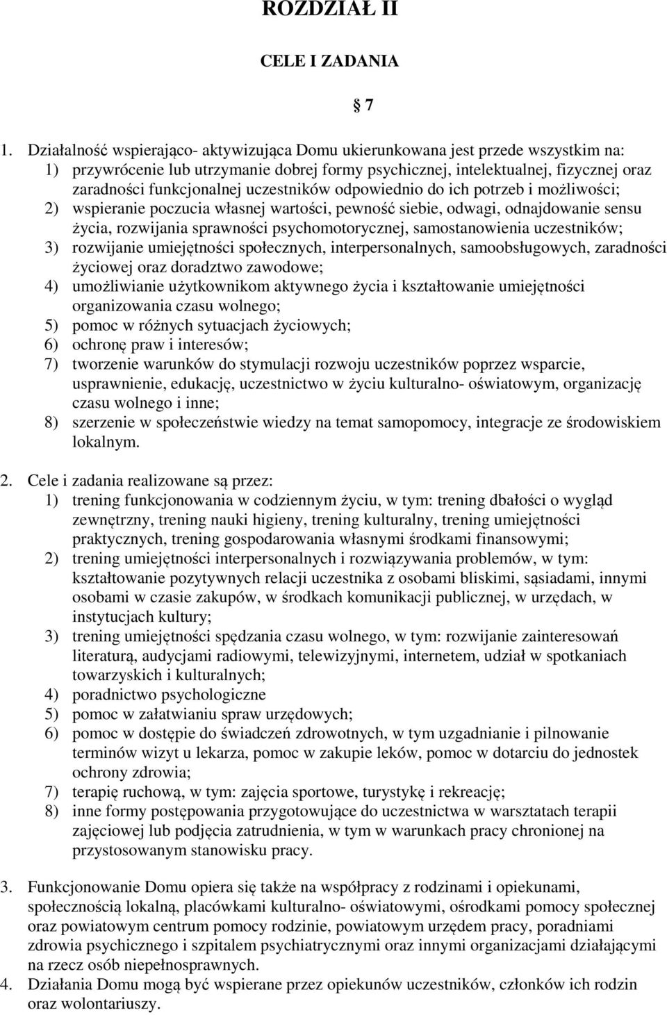 uczestników odpowiednio do ich potrzeb i możliwości; 2) wspieranie poczucia własnej wartości, pewność siebie, odwagi, odnajdowanie sensu życia, rozwijania sprawności psychomotorycznej,