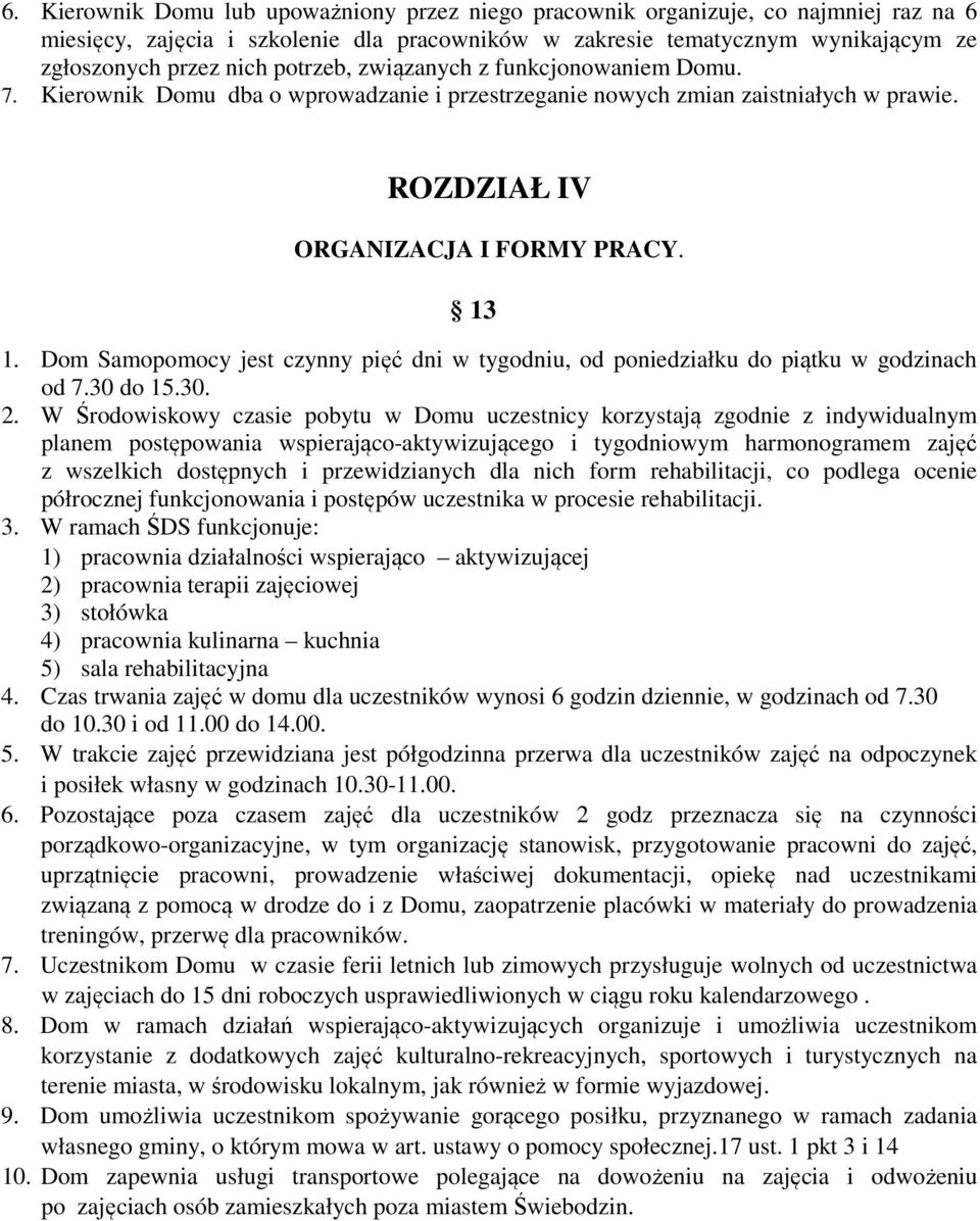 Dom Samopomocy jest czynny pięć dni w tygodniu, od poniedziałku do piątku w godzinach od 7.30 do 15.30. 2.