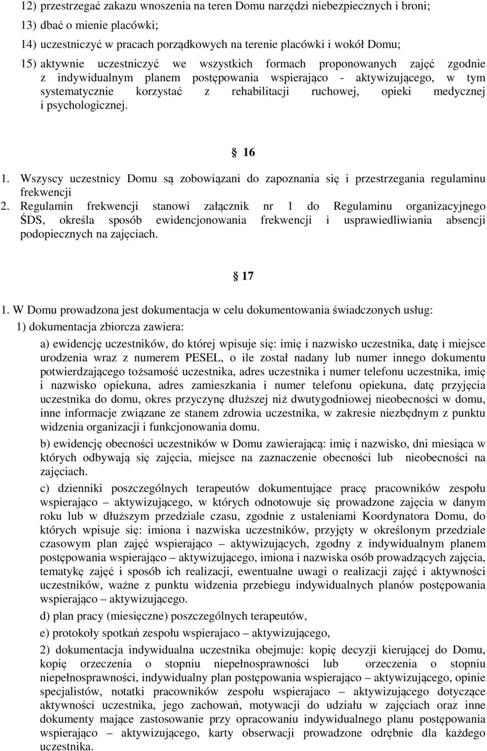medycznej i psychologicznej. 16 1. Wszyscy uczestnicy Domu są zobowiązani do zapoznania się i przestrzegania regulaminu frekwencji 2.