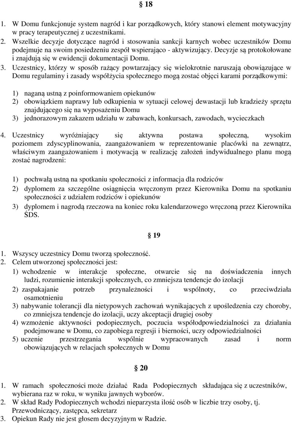 Decyzje są protokołowane i znajdują się w ewidencji dokumentacji Domu. 3.