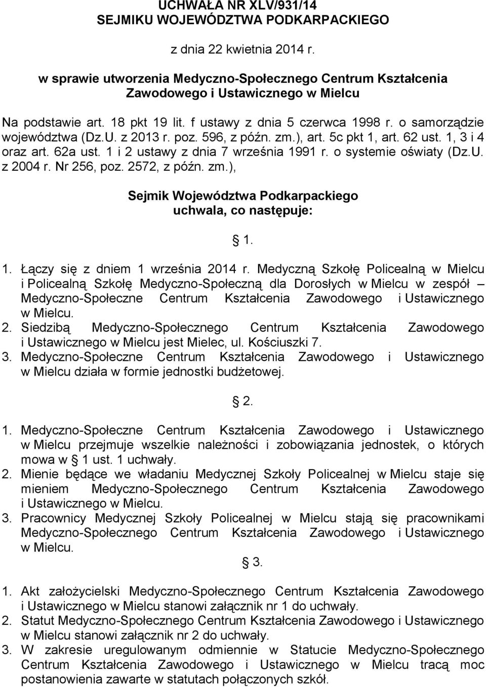 1 i 2 ustawy z dnia 7 września 1991 r. o systemie oświaty (Dz.U. z 2004 r. Nr 256, poz. 2572, z późn. zm.), Sejmik Województwa Podkarpackiego uchwala, co następuje: 1. 1. Łączy się z dniem 1 września 2014 r.