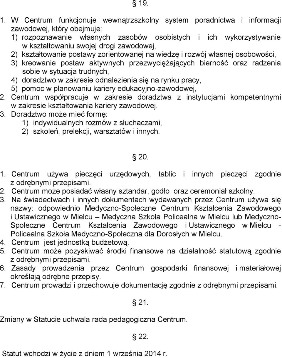 zawodowej, 2) kształtowanie postawy zorientowanej na wiedzę i rozwój własnej osobowości, 3) kreowanie postaw aktywnych przezwyciężających bierność oraz radzenia sobie w sytuacja trudnych, 4)