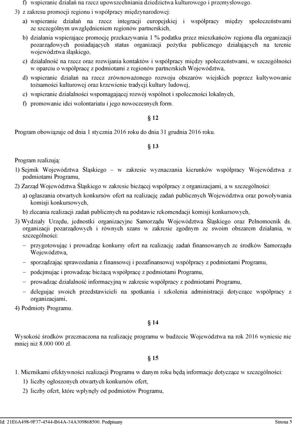 partnerskich, b) działania wspierające promocję przekazywania 1 % podatku przez mieszkańców regionu dla organizacji pozarządowych posiadających status organizacji pożytku publicznego działających na