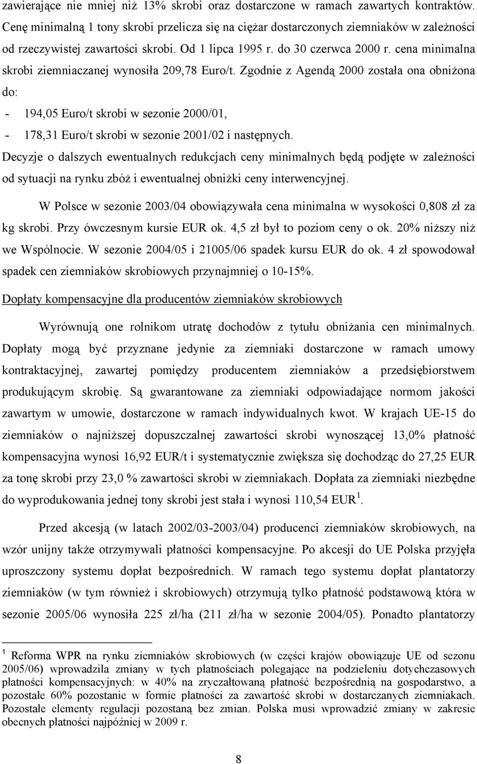 cena minimalna skrobi ziemniaczanej wynosiła 209,78 Euro/t.