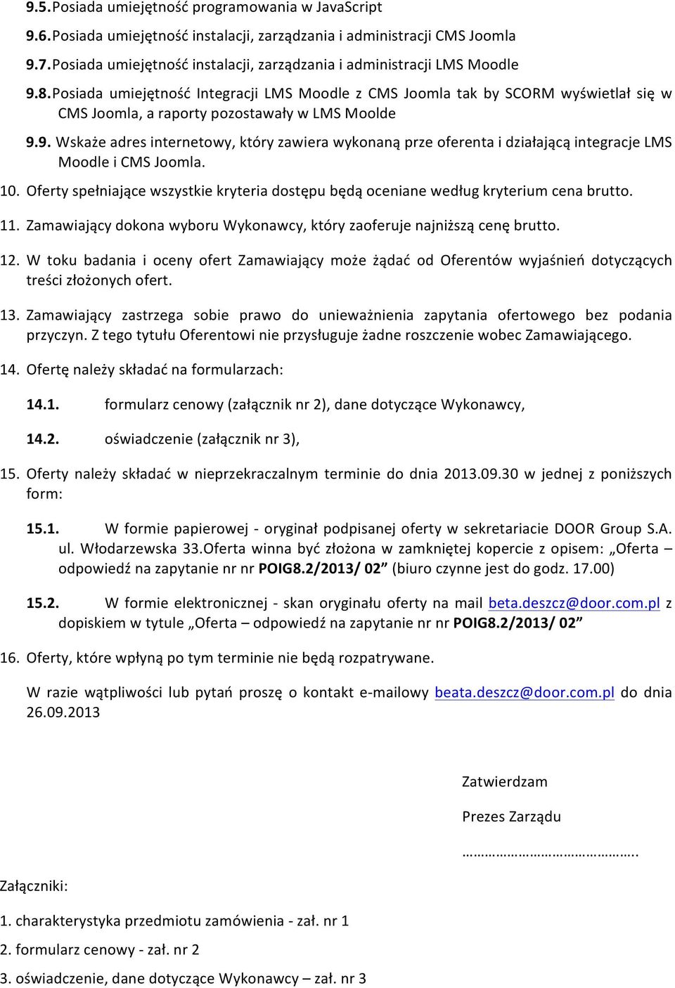 Posiada umiejętność Integracji LMS Moodle z CMS Joomla tak by SCORM wyświetlał się w CMS Joomla, a raporty pozostawały w LMS Moolde 9.