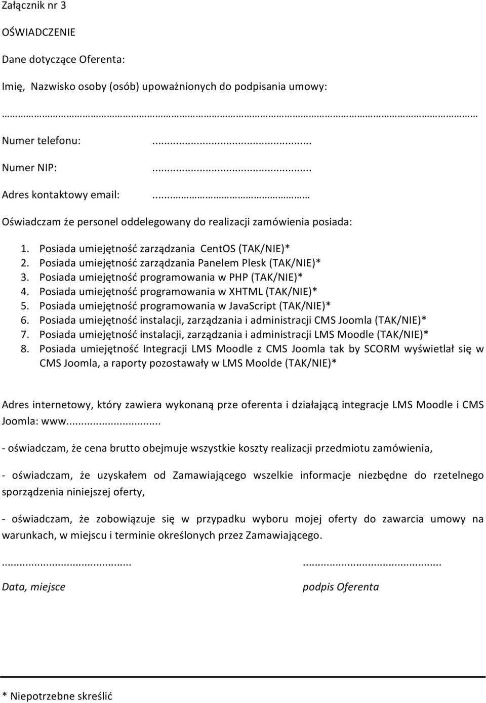 Posiada umiejętność programowania w PHP (TAK/NIE)* 4. Posiada umiejętność programowania w XHTML (TAK/NIE)* 5. Posiada umiejętność programowania w JavaScript (TAK/NIE)* 6.