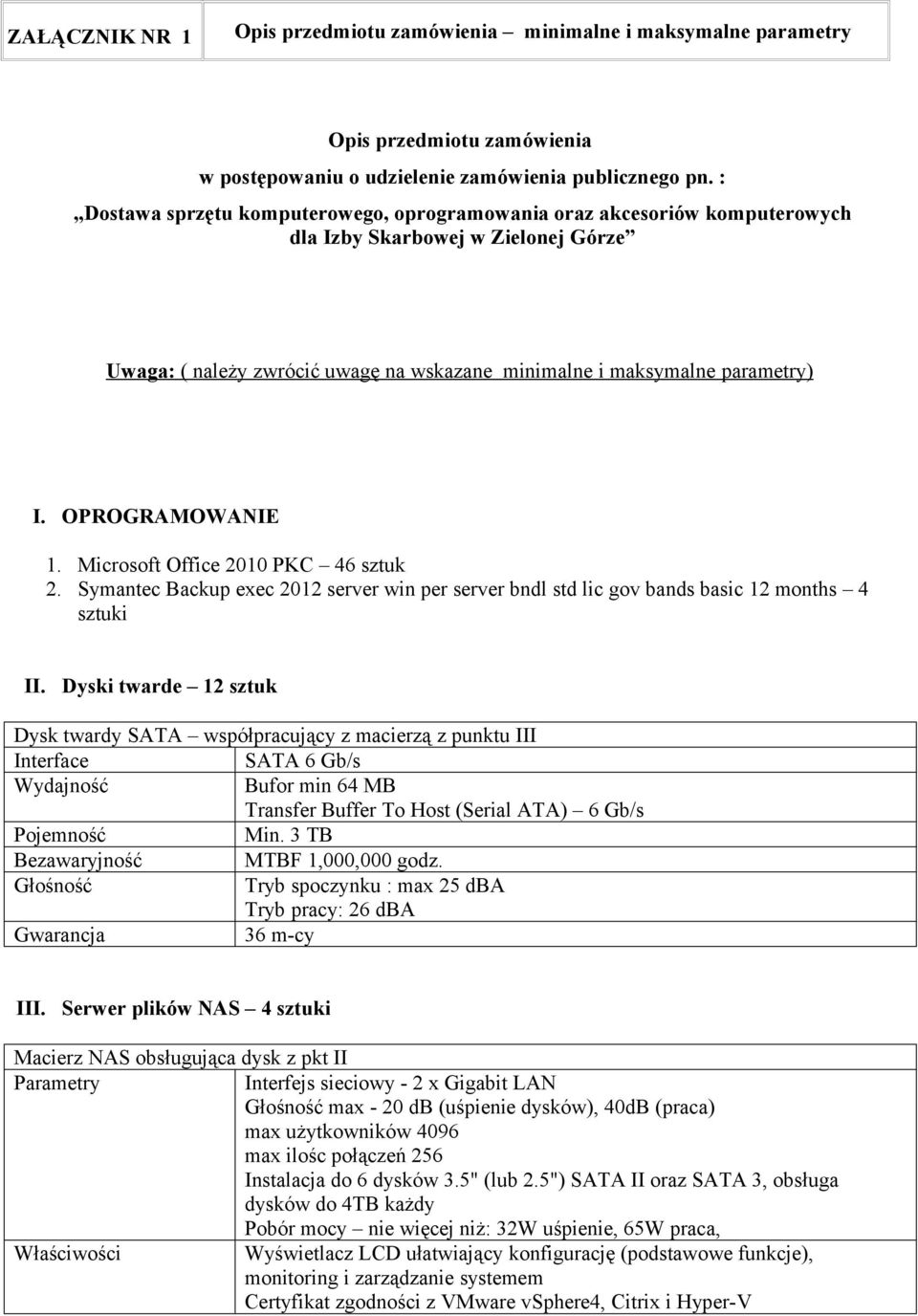 OPROGRAMOWANIE 1. Microsoft Office 2010 PKC 46 sztuk 2. Symantec Backup exec 2012 server win per server bndl std lic gov bands basic 12 months 4 sztuki II.
