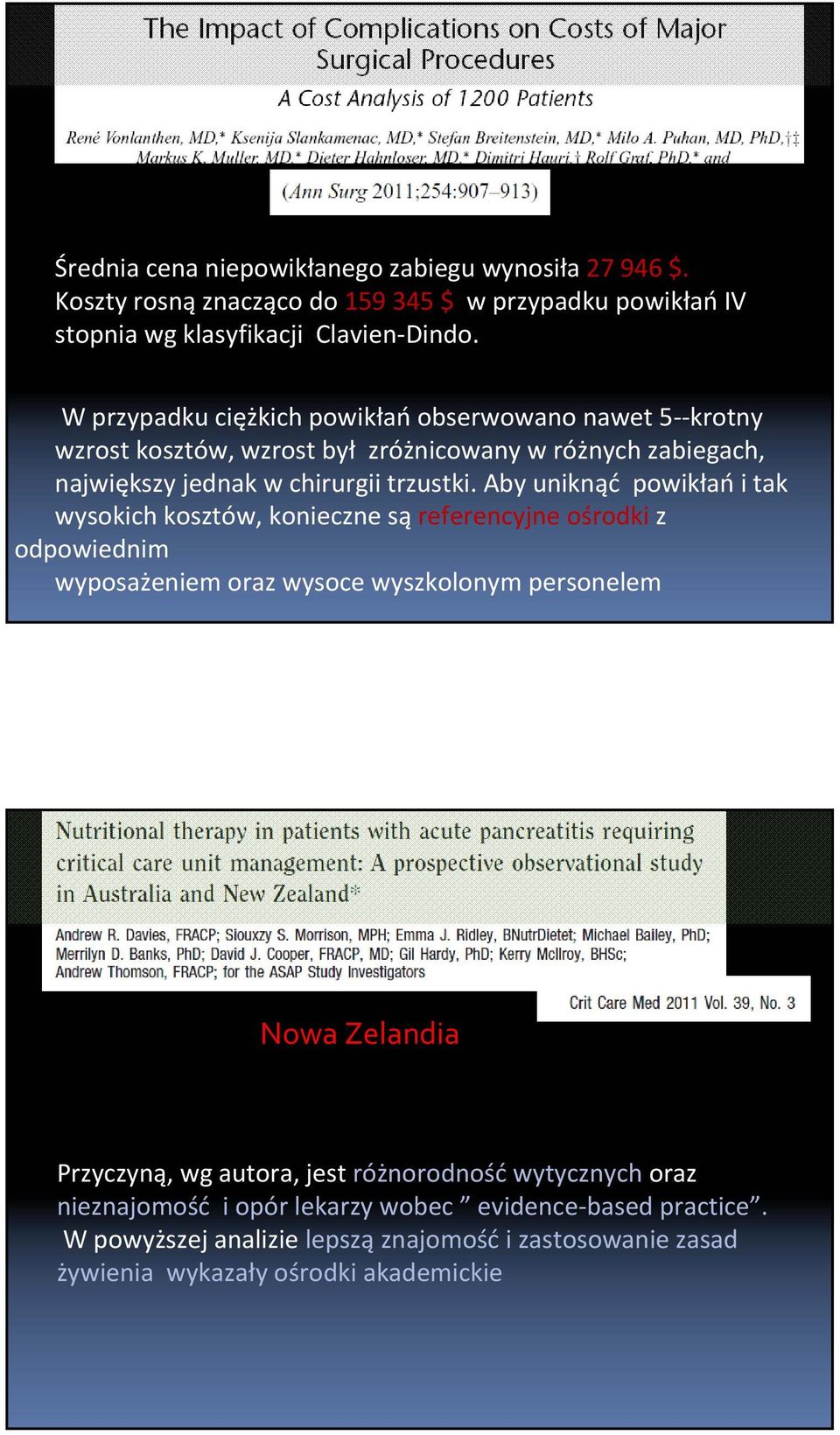 Aby uniknąć powikłań i tak wysokich kosztów, konieczne są referencyjne ośrodki z odpowiednim wyposażeniem oraz wysoce wyszkolonym personelem Nowa Zelandia Przyczyną, wg