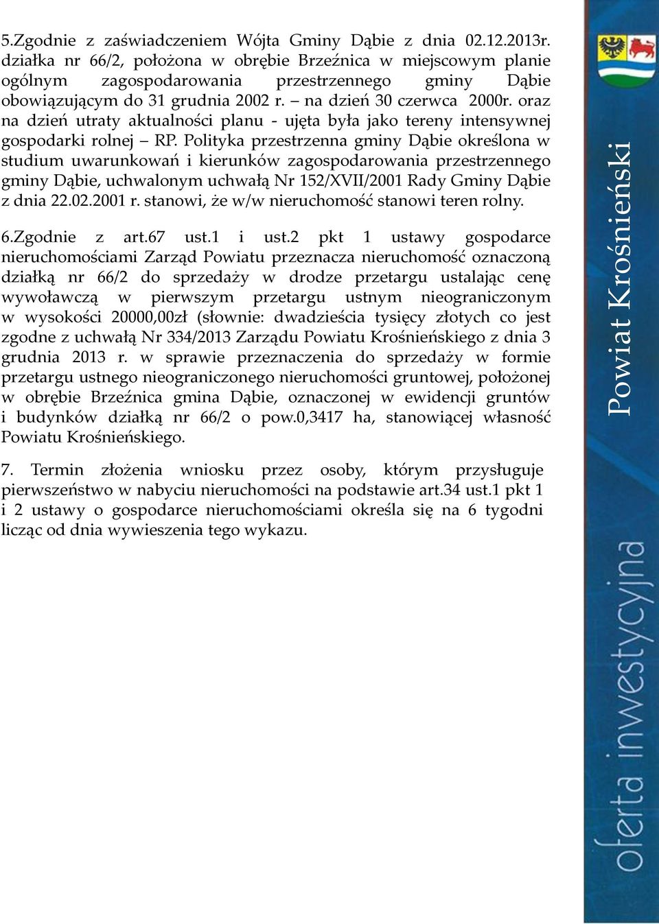 oraz na dzień utraty aktualności planu - ujęta była jako tereny intensywnej gospodarki rolnej RP.