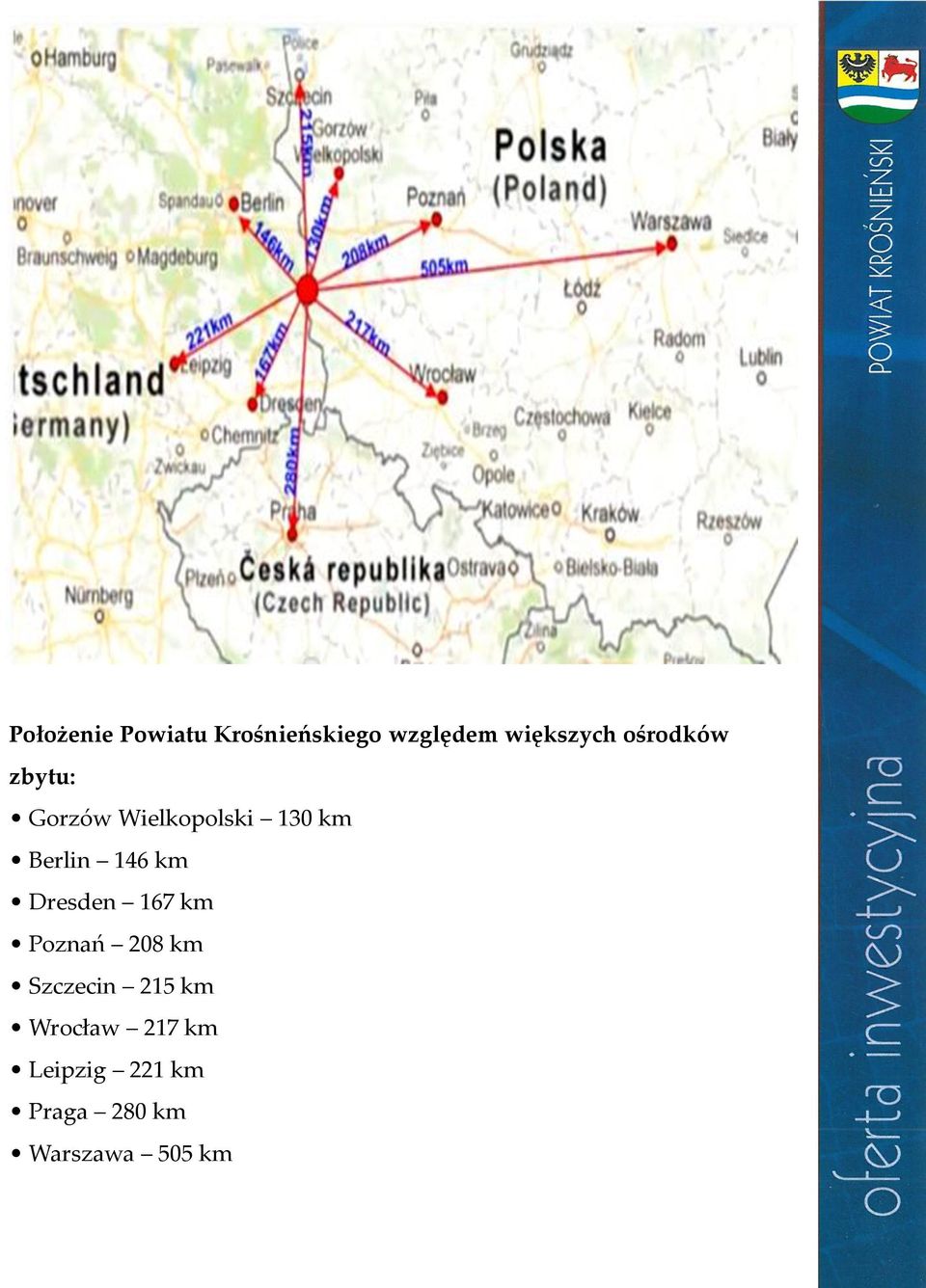 Berlin 146 km Dresden 167 km Poznań 208 km Szczecin 215