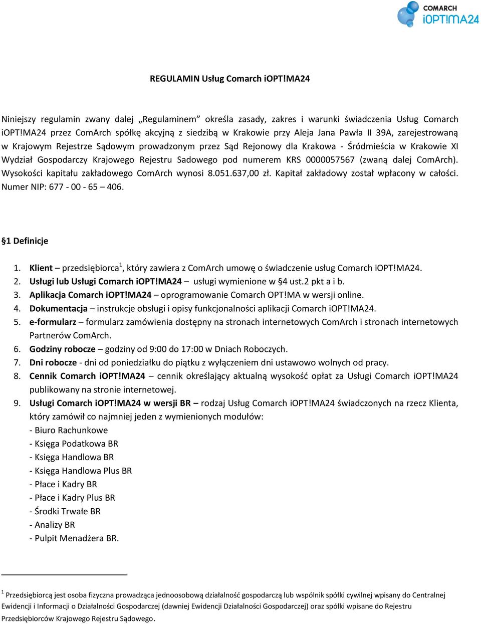 XI Wydział Gospodarczy Krajowego Rejestru Sadowego pod numerem KRS 0000057567 (zwaną dalej ComArch). Wysokości kapitału zakładowego ComArch wynosi 8.051.637,00 zł.