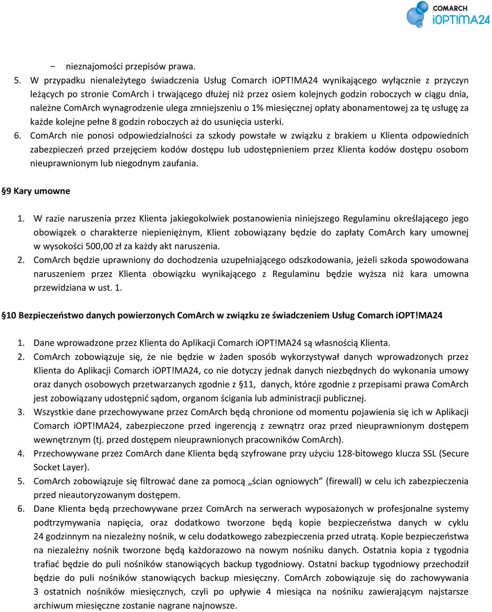 miesięcznej opłaty abonamentowej za tę usługę za każde kolejne pełne 8 godzin roboczych aż do usunięcia usterki. 6.