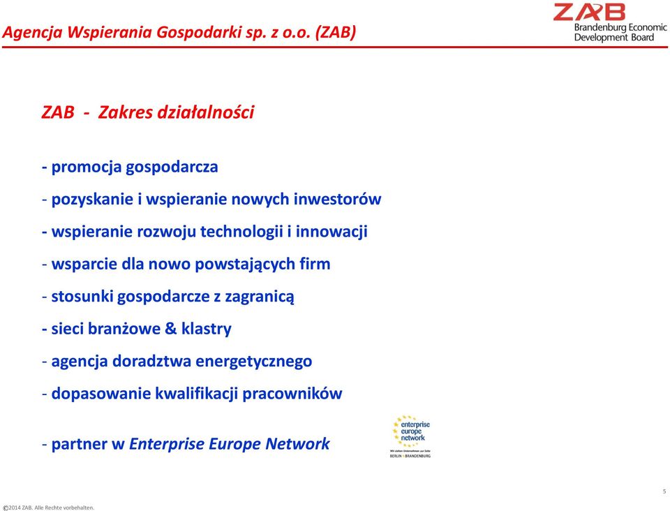 nowych inwestorów - wspieranie rozwoju technologii i innowacji - wsparcie dla nowo powstających