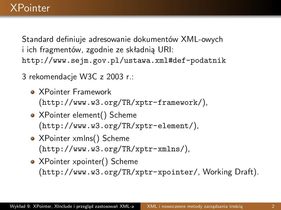 org/tr/xptr-framework/), XPointer element() Scheme (http://www.w3.org/tr/xptr-element/), XPointer xmlns() Scheme (http://www.w3.org/tr/xptr-xmlns/), XPointer xpointer() Scheme (http://www.