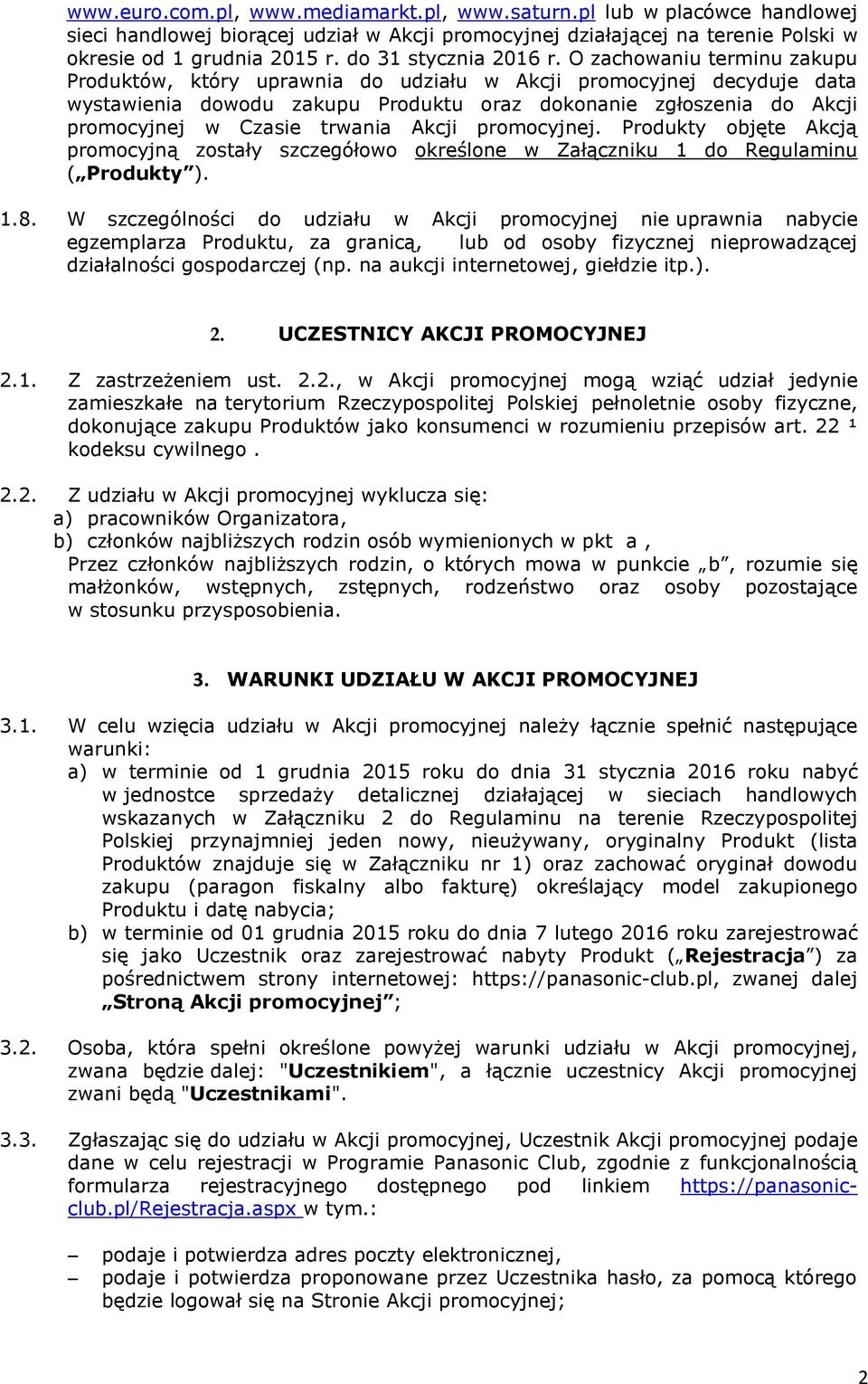 O zachowaniu terminu zakupu Produktów, który uprawnia do udziału w Akcji promocyjnej decyduje data wystawienia dowodu zakupu Produktu oraz dokonanie zgłoszenia do Akcji promocyjnej w Czasie trwania