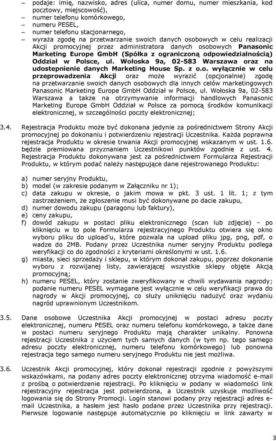 Wołoska 9a, 02-583 Warszawa oraz na udostepnienie danych Marketing House Sp. z o.o. wyłącznie w celu przeprowadzenia Akcji oraz może wyrazić (opcjonalnie) zgodę na przetwarzanie swoich danych