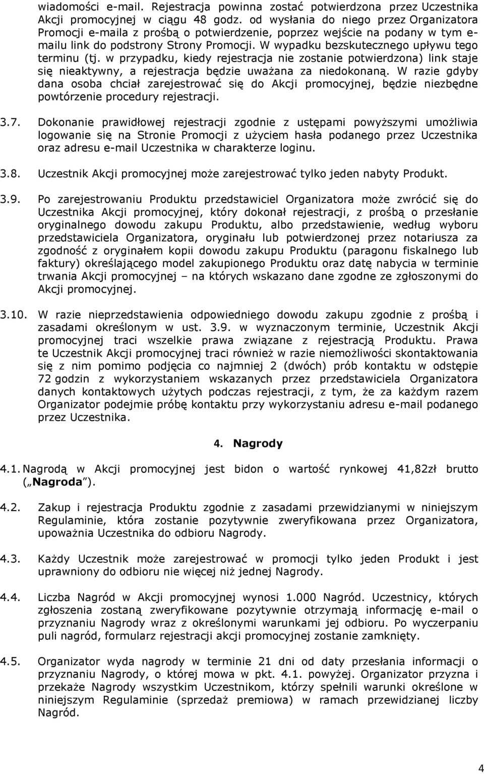 W wypadku bezskutecznego upływu tego terminu (tj. w przypadku, kiedy rejestracja nie zostanie potwierdzona) link staje się nieaktywny, a rejestracja będzie uważana za niedokonaną.