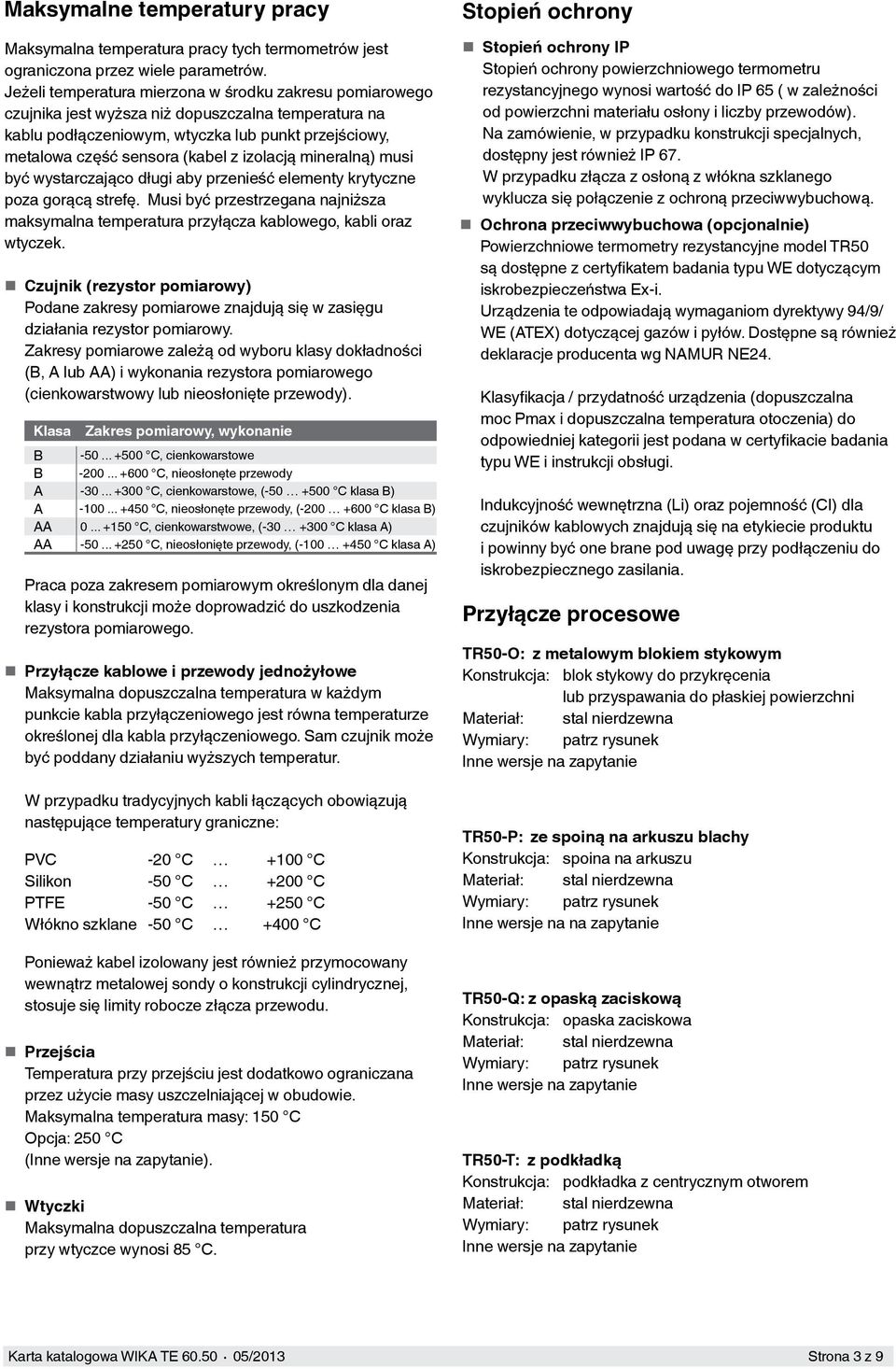 izolacją mineralną) musi być wystarczająco długi aby przenieść elementy krytyczne poza gorącą strefę. Musi być przestrzegana najniższa maksymalna temperatura przyłącza kablowego, kabli oraz wtyczek.