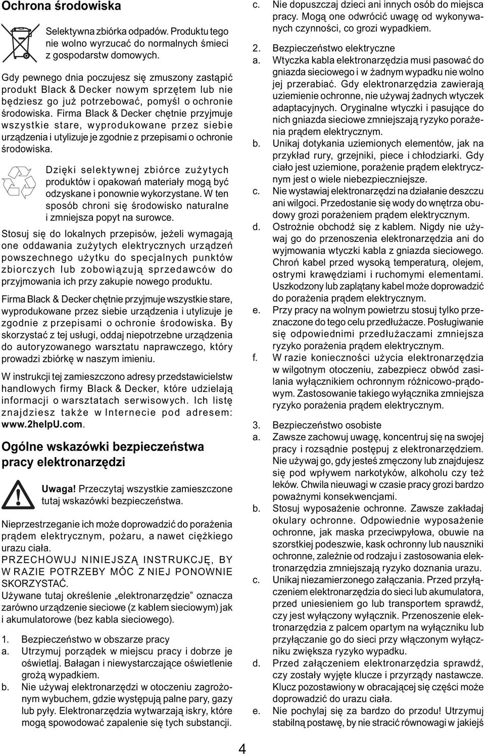 Firma Black & Decker chętnie przyjmuje wszystkie stare, wyprodukowane przez siebie urządzenia i utylizuje je zgodnie z przepisami o ochronie środowiska.
