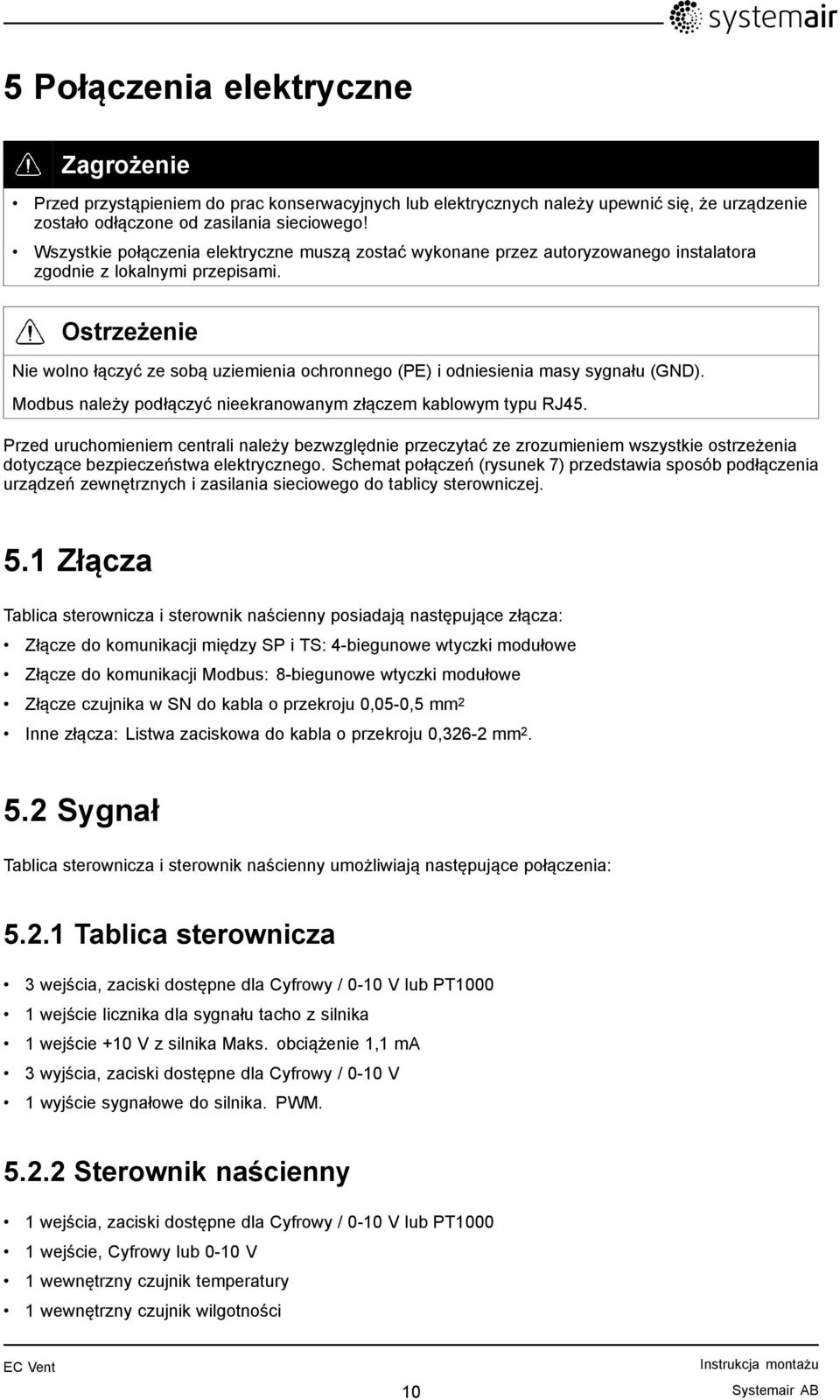 Ostrzeżenie Nie wolno łączyć ze sobą uziemienia ochronnego (PE) i odniesienia masy sygnału (GND). Modbus należy podłączyć nieekranowanym złączem kablowym typu RJ45.