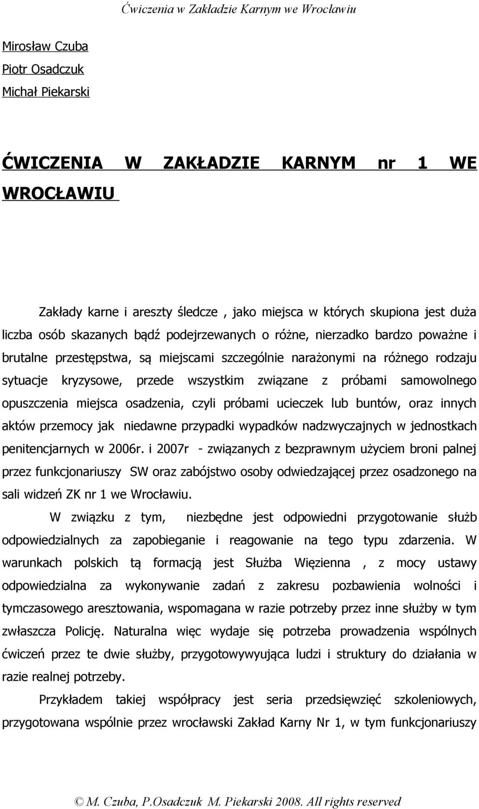 opuszczenia miejsca osadzenia, czyli próbami ucieczek lub buntów, oraz innych aktów przemocy jak niedawne przypadki wypadków nadzwyczajnych w jednostkach penitencjarnych w 2006r.