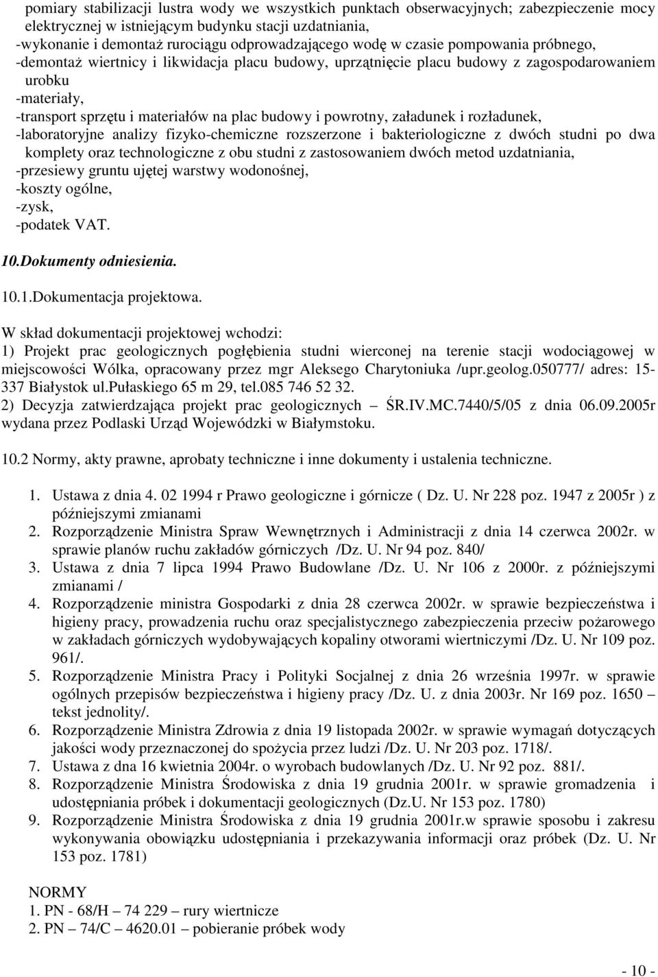 powrotny, załadunek i rozładunek, -laboratoryjne analizy fizyko-chemiczne rozszerzone i bakteriologiczne z dwóch studni po dwa komplety oraz technologiczne z obu studni z zastosowaniem dwóch metod