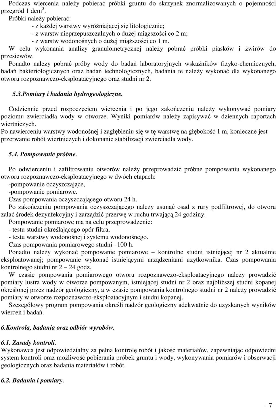 W celu wykonania analizy granulometrycznej naleŝy pobrać próbki piasków i Ŝwirów do przesiewów.