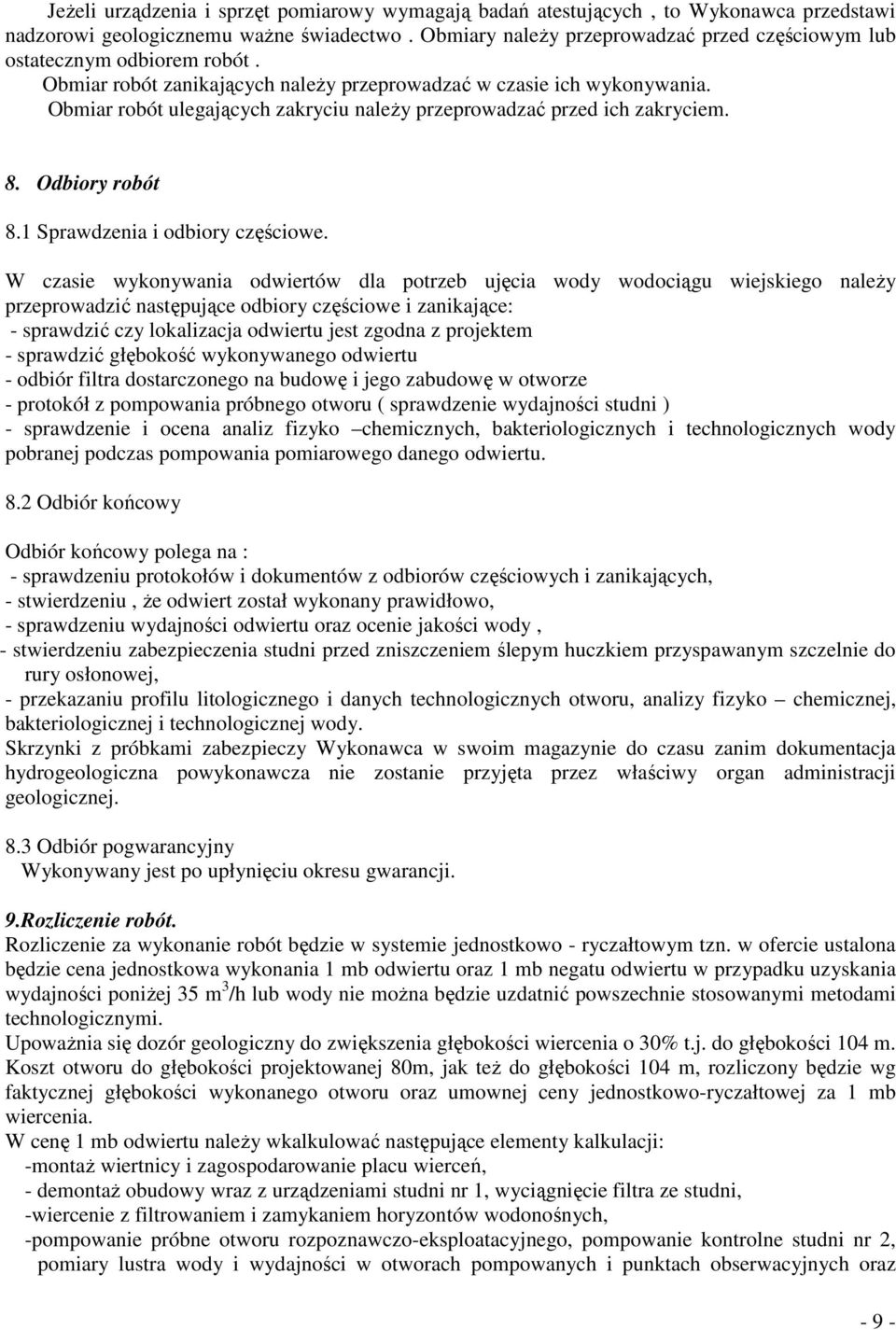 Obmiar robót ulegających zakryciu naleŝy przeprowadzać przed ich zakryciem. 8. Odbiory robót 8.1 Sprawdzenia i odbiory częściowe.