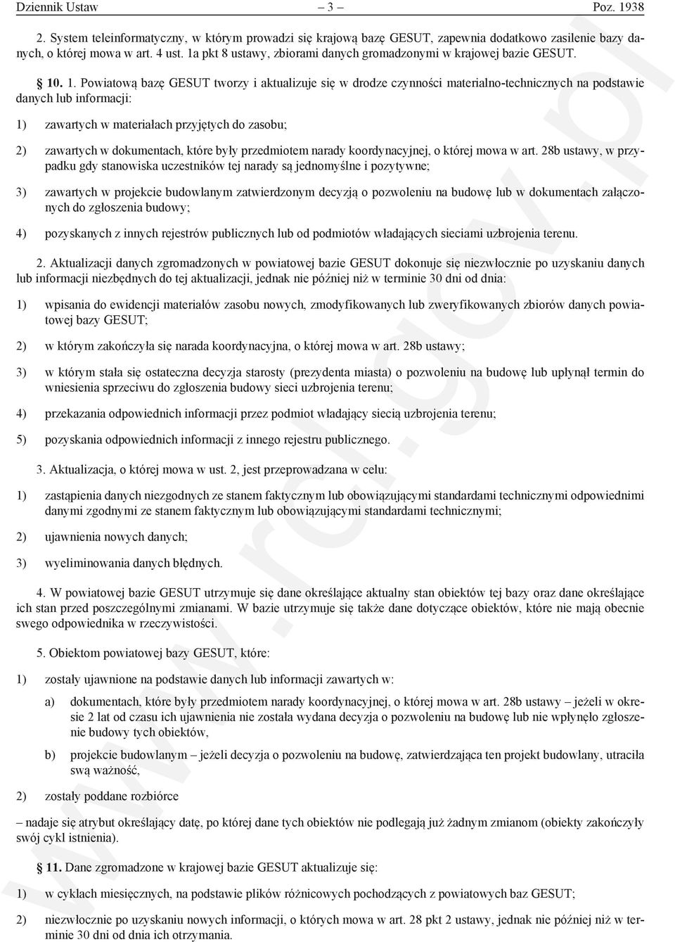 . 1. Powiatową bazę GESUT tworzy i aktualizuje się w drodze czynności materialno-technicznych na podstawie danych lub informacji: 1) zawartych w materiałach przyjętych do zasobu; 2) zawartych w