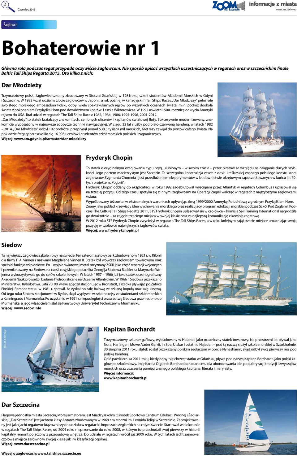 W 1983 wziął udział w zlocie żaglowców w Japonii, a rok później w kanadyjskim Tall Ships Races.