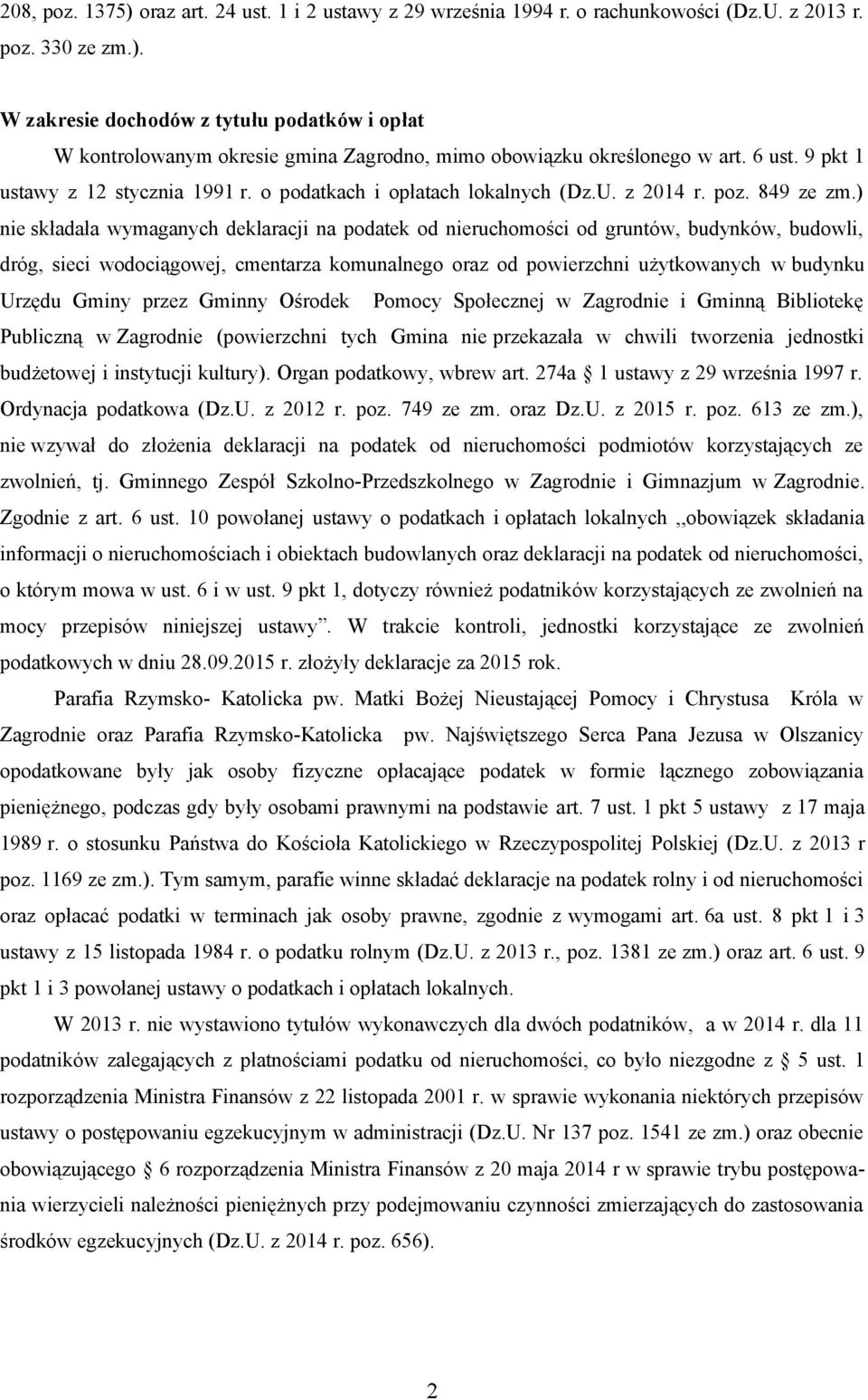 ) nie składała wymaganych deklaracji na podatek od nieruchomości od gruntów, budynków, budowli, dróg, sieci wodociągowej, cmentarza komunalnego oraz od powierzchni użytkowanych w budynku Urzędu Gminy