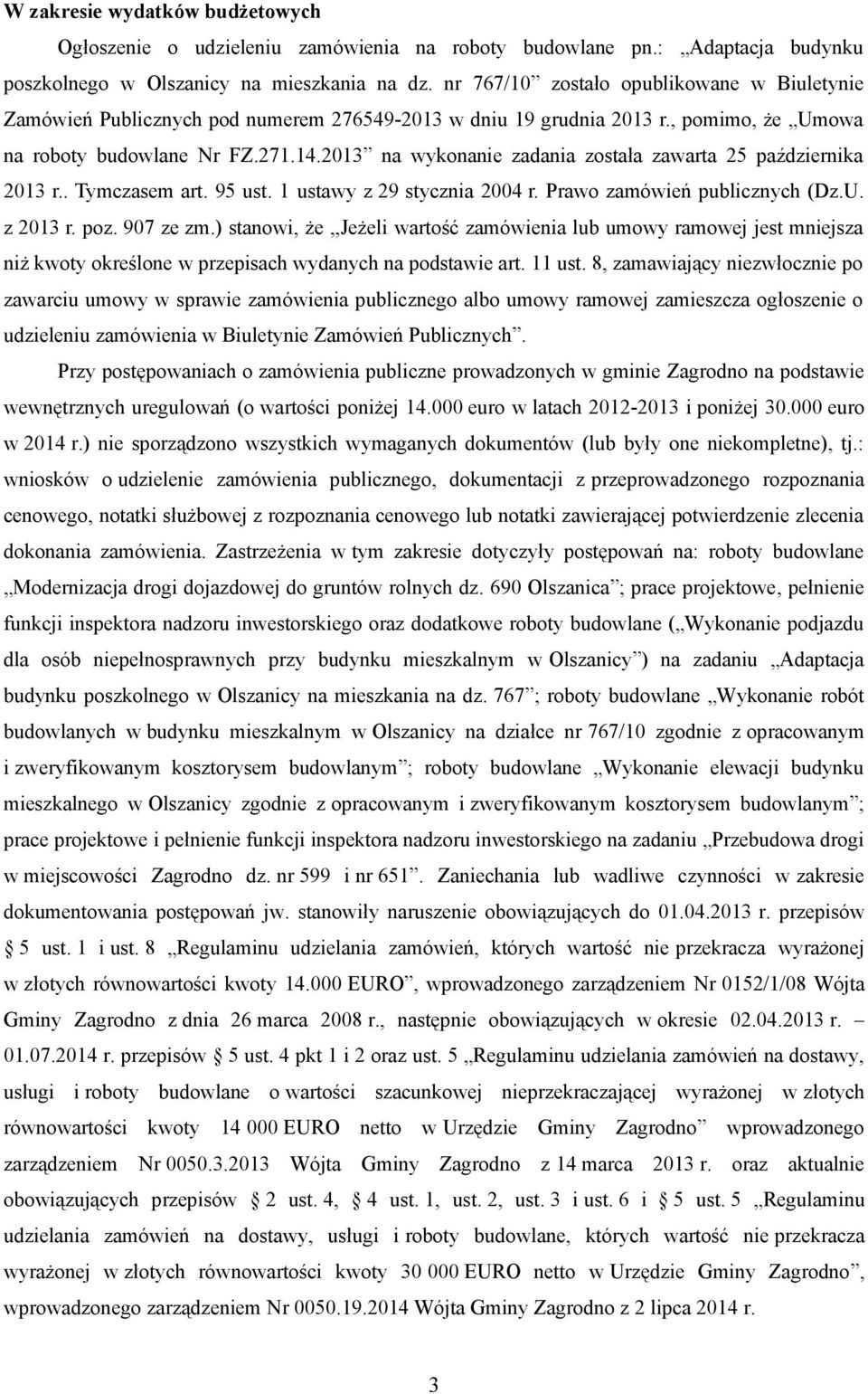 2013 na wykonanie zadania została zawarta 25 października 2013 r.. Tymczasem art. 95 ust. 1 ustawy z 29 stycznia 2004 r. Prawo zamówień publicznych (Dz.U. z 2013 r. poz. 907 ze zm.