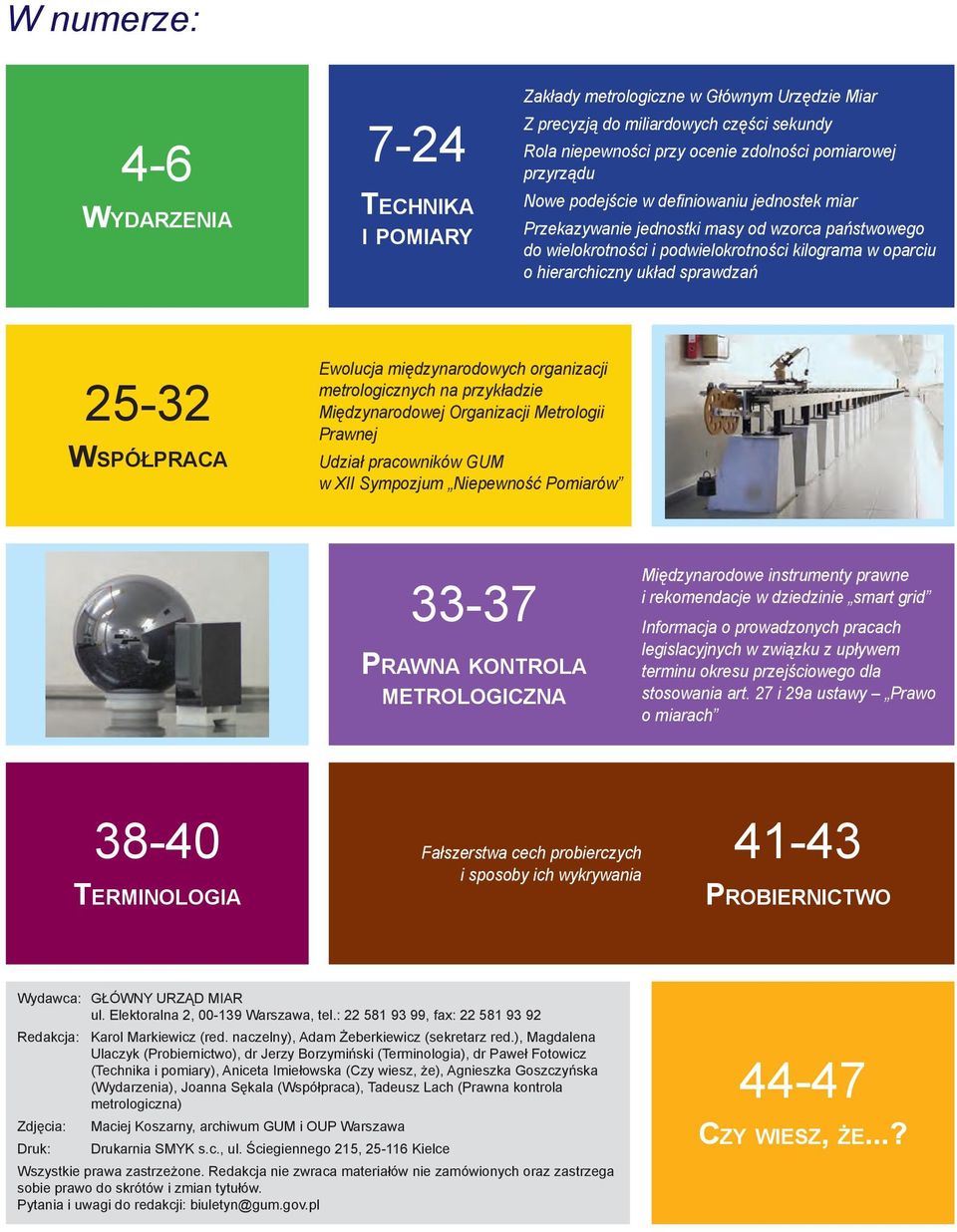 WSPÓŁPRACA Ewolucja międzynarodowych organizacji metrologicznych na przykładzie Międzynarodowej Organizacji Metrologii Prawnej Udział pracowników GUM w XII Sympozjum Niepewność Pomiarów 33-37 PRAWNA
