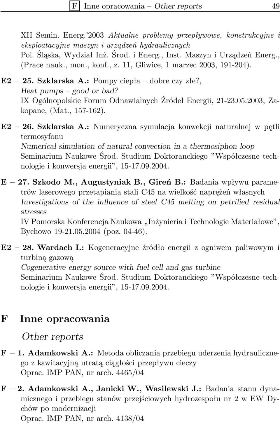 IX Ogólnopolskie Forum Odnawialnych Źródeł Energii, 21-23.05.2003, Zakopane, (Mat., 157-162). E2 26. Szklarska A.