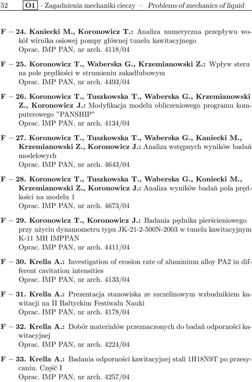 , Waberska G., Krzemianowski Z., Koronowicz J.: Modyfikacja modelu obliczeniowego programu komputerowego PANSHIP Oprac. IMP PAN, nr arch. 4134/04 F 27.KoronowiczT.,TuszkowskaT.,WaberskaG.,KanieckiM.