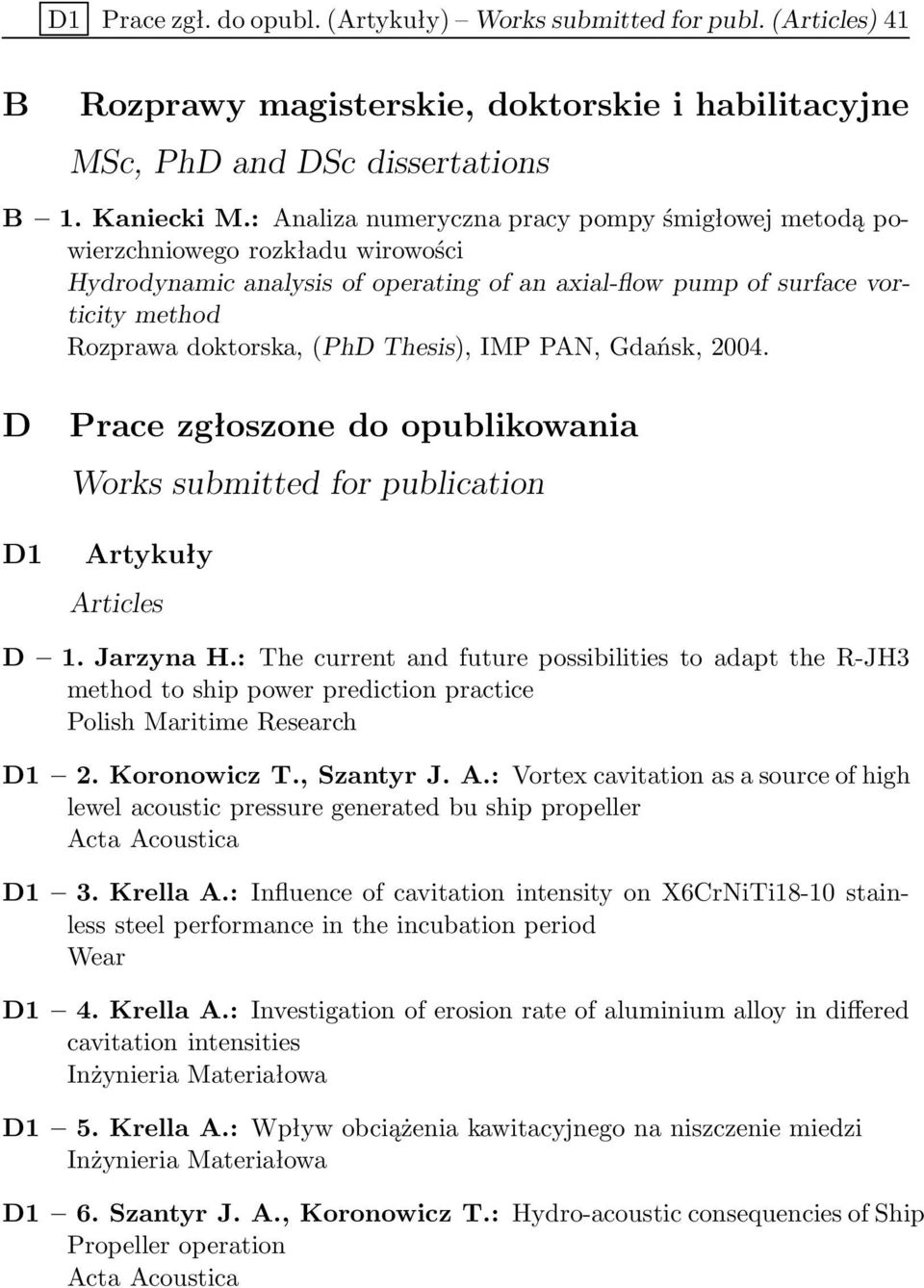 Thesis), IMP PAN, Gdańsk, 2004. D D1 Prace zgłoszone do opublikowania Works submitted for publication Artykuły Articles D 1. Jarzyna H.