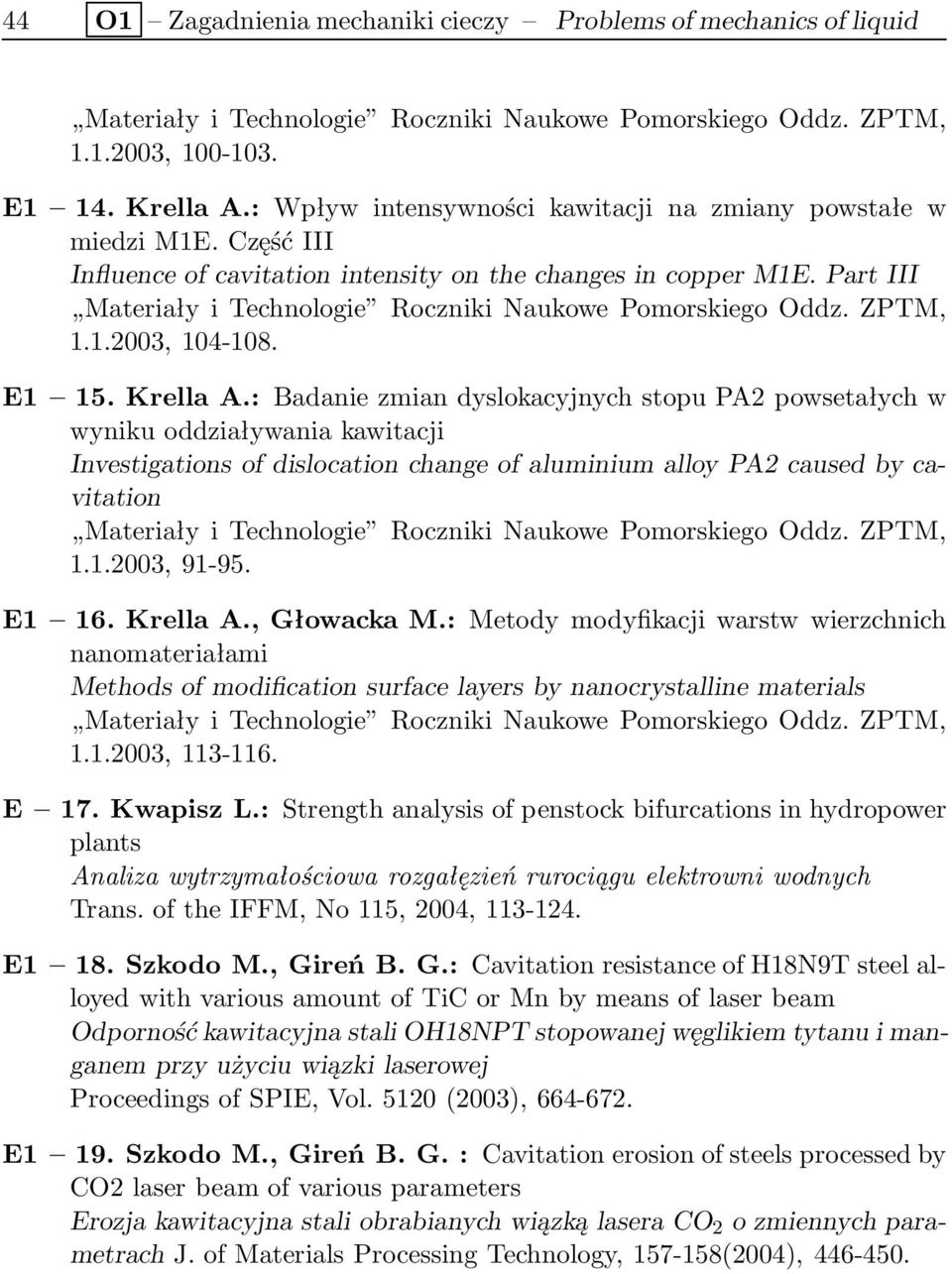 Part III Materiały i Technologie Roczniki Naukowe Pomorskiego Oddz. ZPTM, 1.1.2003, 104-108. E1 15. Krella A.
