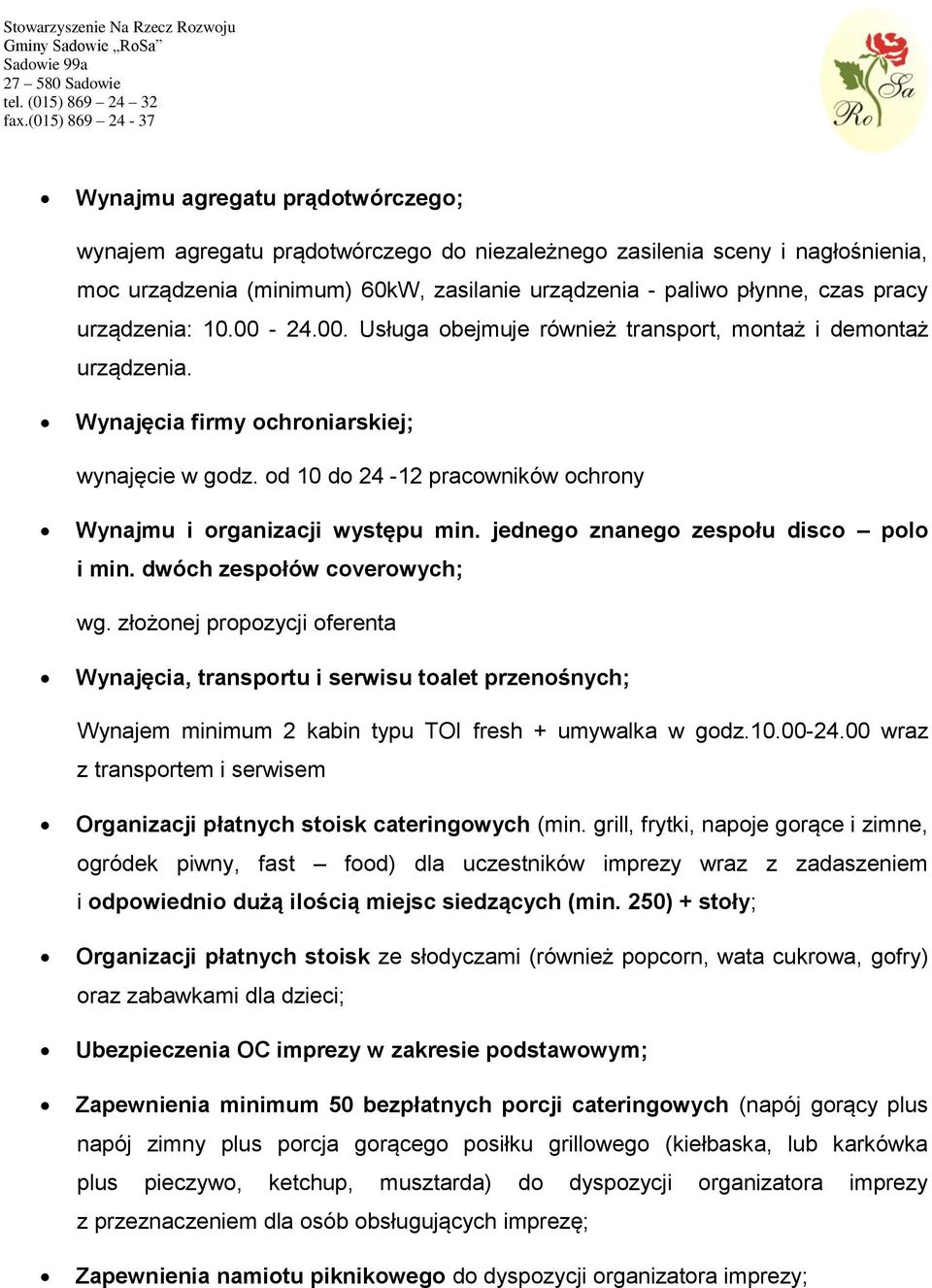 od 10 do 24-12 pracowników ochrony Wynajmu i organizacji występu min. jednego znanego zespołu disco polo i min. dwóch zespołów coverowych; wg.