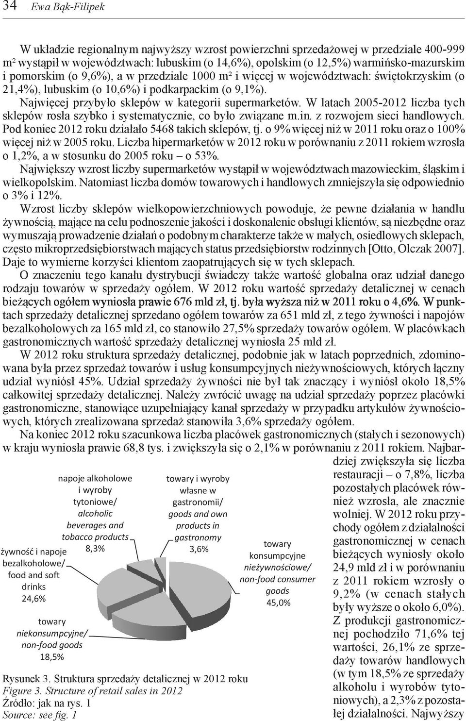 lubuskim i więcej/ 99 m (o 10,6%) i podkarpackim (o 9,1%). 2 i mniej/and Najwięcej przybyło sklepów w kategorii supermarketów.