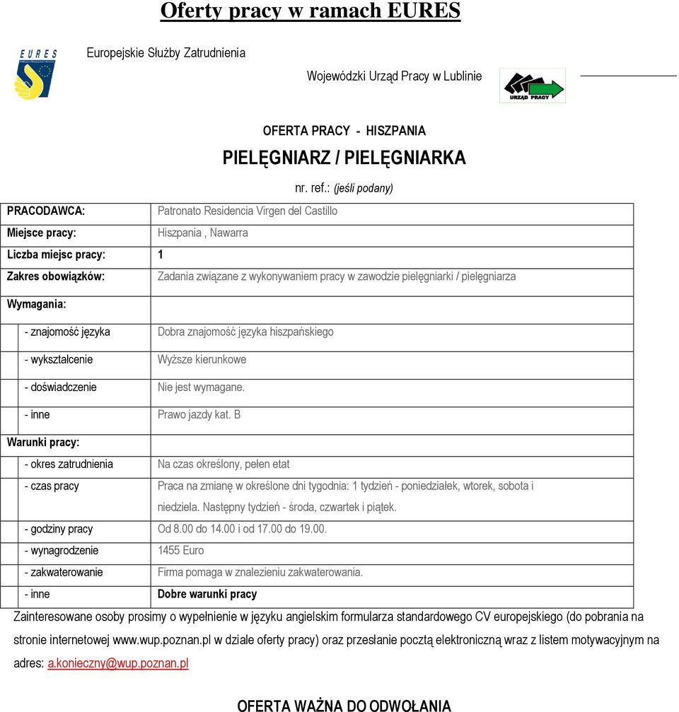 pielęgniarza - znajomość języka Dobra znajomość języka hiszpańskiego - wykształcenie WyŜsze kierunkowe - doświadczenie Nie jest wymagane. - inne Prawo jazdy kat.